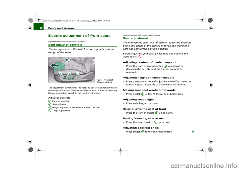 AUDI A5 COUPE 2008 Manual PDF Seats and storage
72Electric adjustment of front seatsApplies to vehicles: with electric seat adjustmentSeat adjuster controls
The arrangement of the switches corresponds with the
design of the seats AUDI A5 COUPE 2008 Manual PDF Seats and storage
72Electric adjustment of front seatsApplies to vehicles: with electric seat adjustmentSeat adjuster controls
The arrangement of the switches corresponds with the
design of the seats