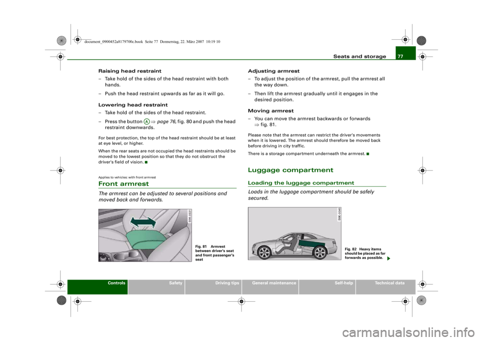 AUDI A5 COUPE 2008 Manual PDF Seats and storage77
Controls
Safety
Driving tips
General maintenance
Self-help
Technical data
Raising head restraint
– Take hold of the sides of the head restraint with both
hands.
– Push the hea AUDI A5 COUPE 2008 Manual PDF Seats and storage77
Controls
Safety
Driving tips
General maintenance
Self-help
Technical data
Raising head restraint
– Take hold of the sides of the head restraint with both
hands.
– Push the hea