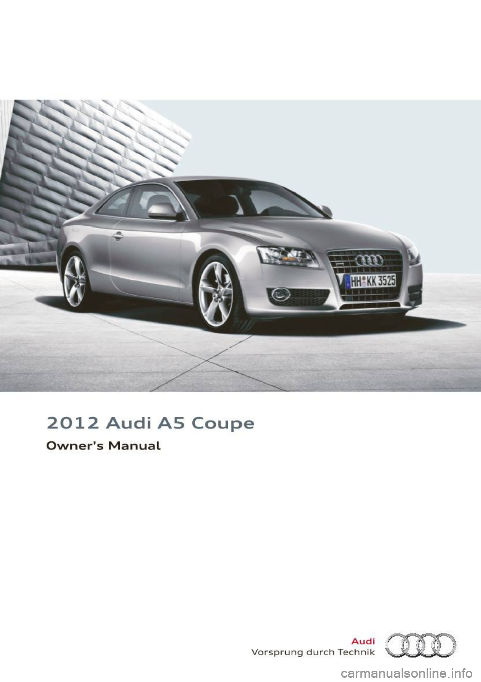 AUDI A5 COUPE 2012  Owners Manual 2012  Audi  AS  Coupe 
Owners Manual 
Audi 
Vorsprung  du rch  Technik  