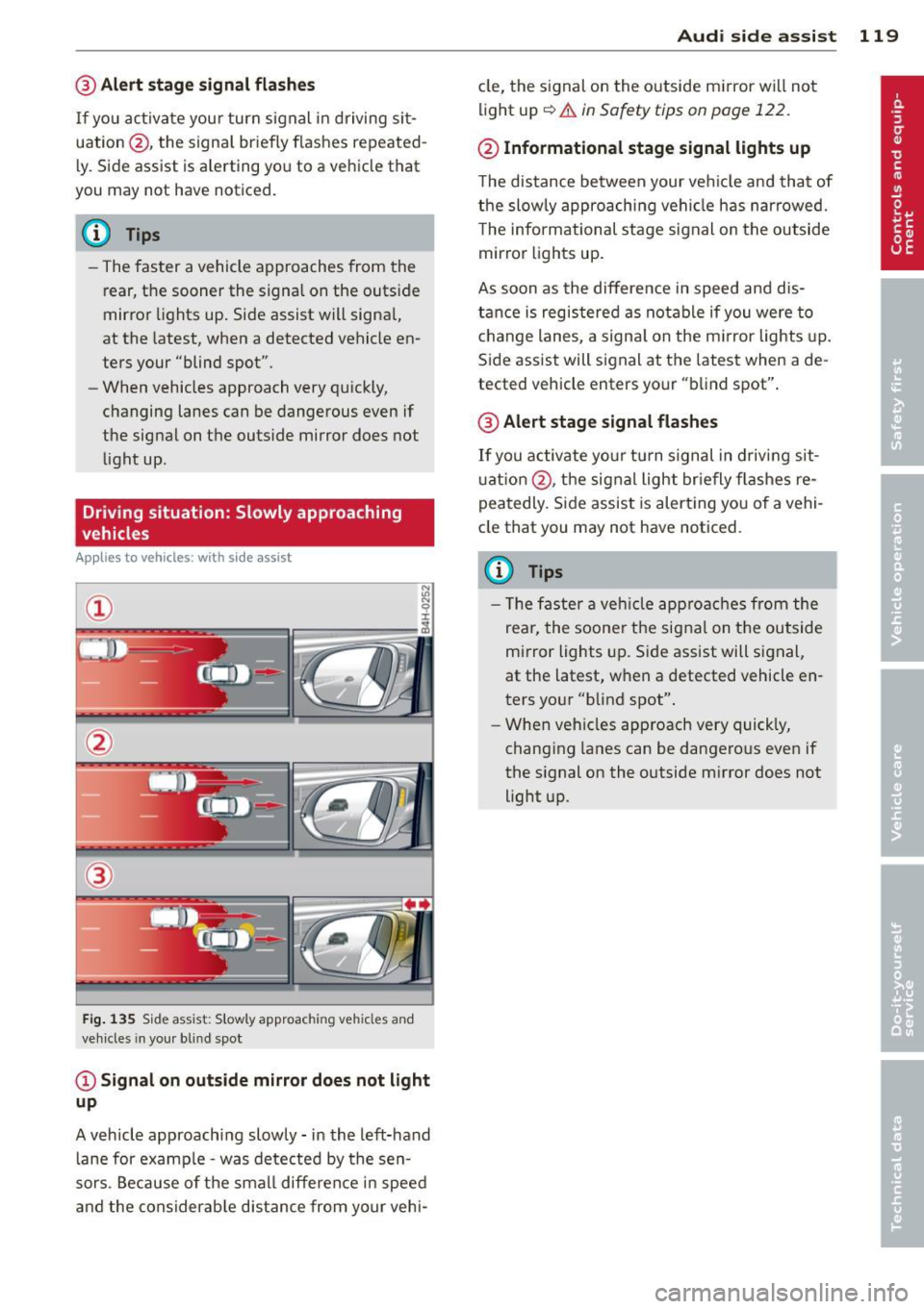 AUDI A5 COUPE 2012 Owners Manual @ Alert stage signal flashes
If you activate your turn signal in driving sit
uation @, the signa l briefly f lashes repeated
ly. Side assist is a lerting yo u to a vehicle that
you AUDI A5 COUPE 2012 Owners Manual @ Alert stage signal flashes
If you activate your turn signal in driving sit
uation @, the signa l briefly f lashes repeated
ly. Side assist is a lerting yo u to a vehicle that
you