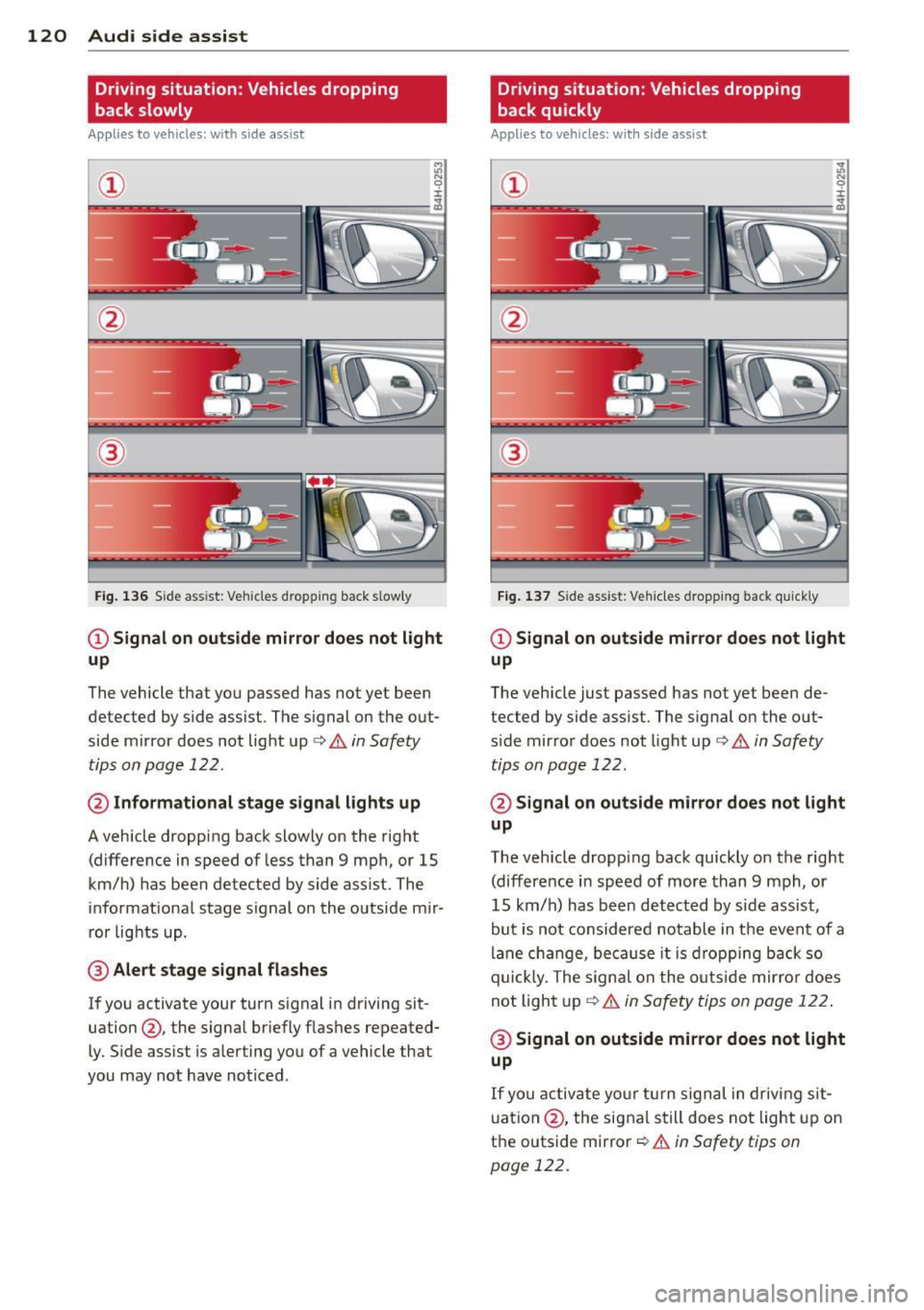 AUDI A5 COUPE 2012 Owners Manual 120 Audi side assist
Driving situation: Vehicles dropping
back slowly
Applies to vehicles: with side assist
i:i N 9 J:
-------::~
®
Fig. 136 Side ass ist: Veh icles dropp ing back s AUDI A5 COUPE 2012 Owners Manual 120 Audi side assist
Driving situation: Vehicles dropping
back slowly
Applies to vehicles: with side assist
i:i N 9 J:
-------::~
®
Fig. 136 Side ass ist: Veh icles dropp ing back s