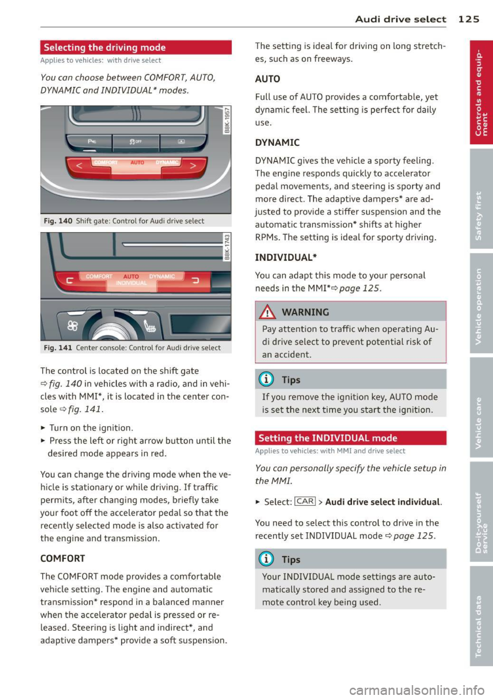 AUDI A5 COUPE 2012 Service Manual Selecting the  driving  mode 
Applies  to vehicles:  w it h drive  se lect 
You  can  choose  between  COMFORT, AUTO, 
DYNAMIC and  INDIVIDUAL* modes . 
Fig. 14 0 Sh ift  gate : Co ntrol for  Aud i d 