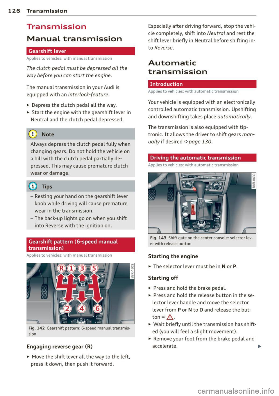 AUDI A5 COUPE 2012 Owners Manual 126 Transmission
Transmission Manual transmission
Gearshift lever
Applies to vehicles: with manual transmission
The clutch pedal must be depressed all the
way before you can start th AUDI A5 COUPE 2012 Owners Manual 126 Transmission
Transmission Manual transmission
Gearshift lever
Applies to vehicles: with manual transmission
The clutch pedal must be depressed all the
way before you can start th