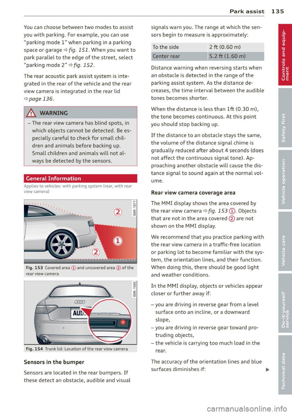 AUDI A5 COUPE 2012 Owners Manual You can choose between two modes to assist
you with parking. For example, you can use
"park ing mode l" when parking in a parking
space or garage
c:> fig. 151. When you want to
par AUDI A5 COUPE 2012 Owners Manual You can choose between two modes to assist
you with parking. For example, you can use
"park ing mode l" when parking in a parking
space or garage
c:> fig. 151. When you want to
par
