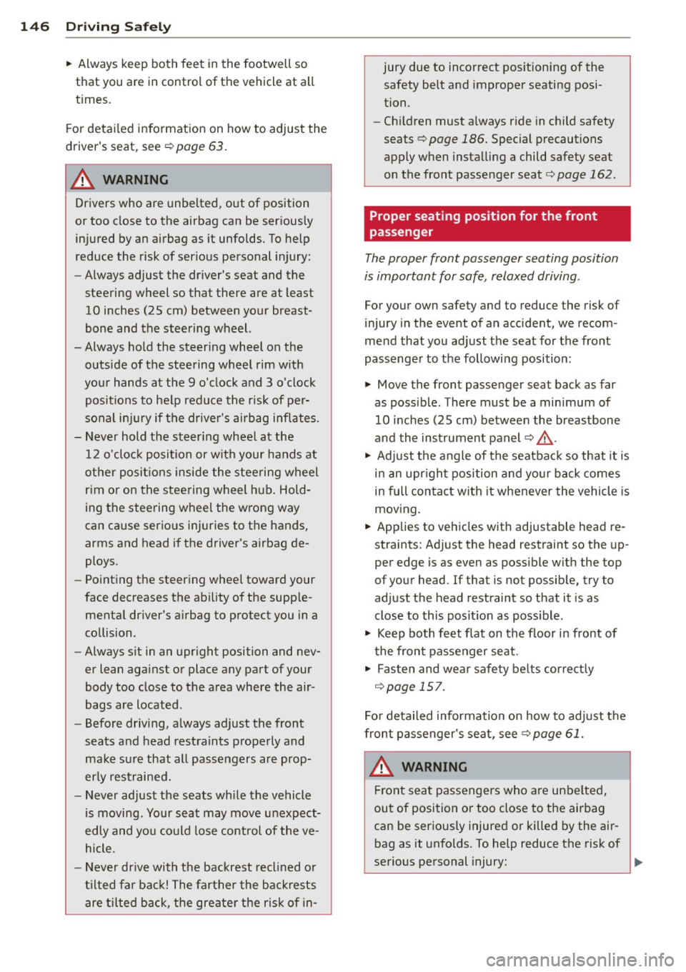 AUDI A5 COUPE 2012 Owners Manual 146 Driving Safely
• Always keep both feet in the footwell so
that you are in control of the vehicle at all
times.
For detailed information on how to adjust the
drivers AUDI A5 COUPE 2012 Owners Manual 146 Driving Safely
• Always keep both feet in the footwell so
that you are in control of the vehicle at all
times.
For detailed information on how to adjust the
drivers