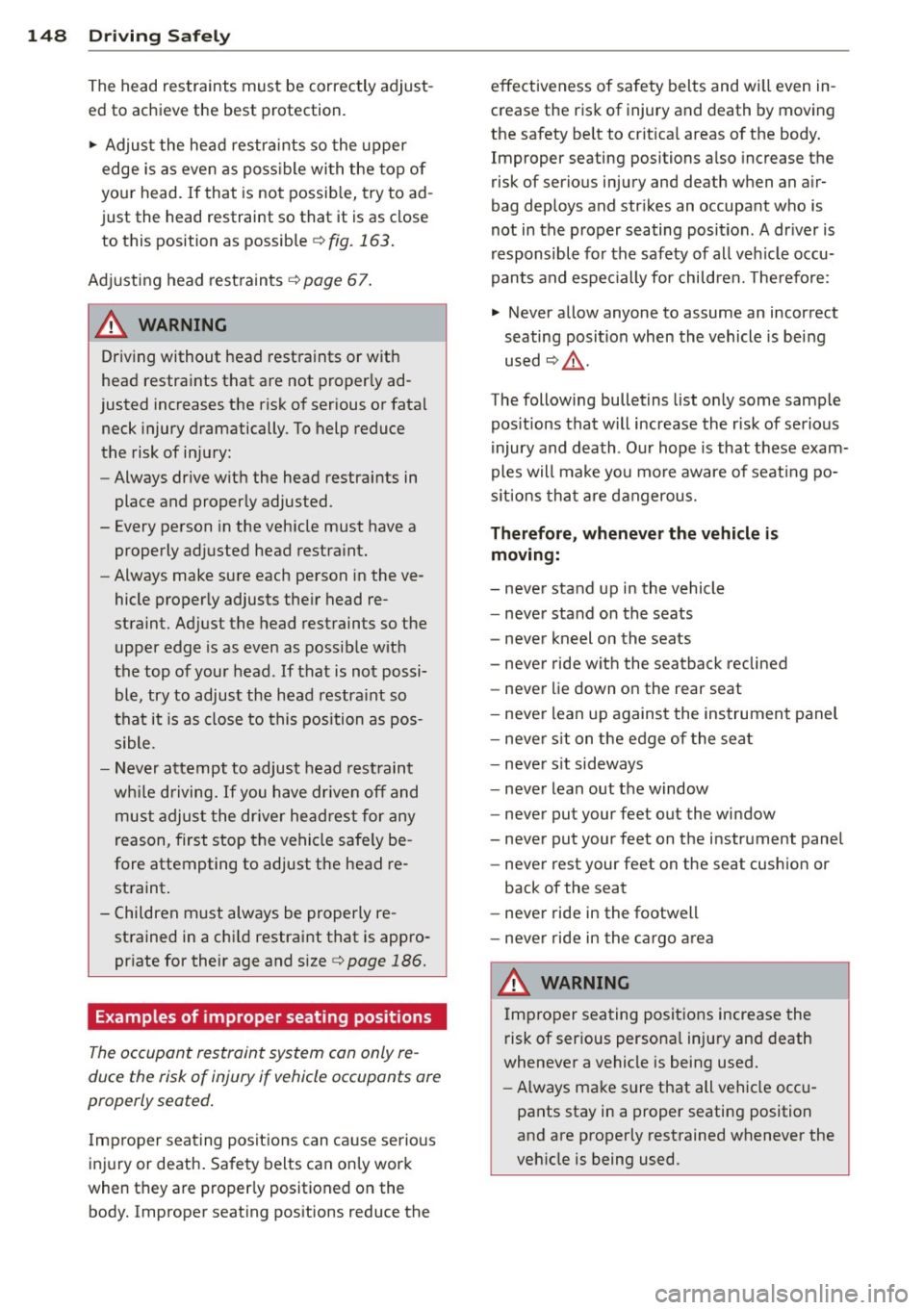 AUDI A5 COUPE 2012 Owners Manual 148 Driving Safely
The head restraints must be correctly adjust
ed to achieve the best protection. " Adjust the head restraints so the upper
edge is as even as possible with the AUDI A5 COUPE 2012 Owners Manual 148 Driving Safely
The head restraints must be correctly adjust
ed to achieve the best protection. " Adjust the head restraints so the upper
edge is as even as possible with the