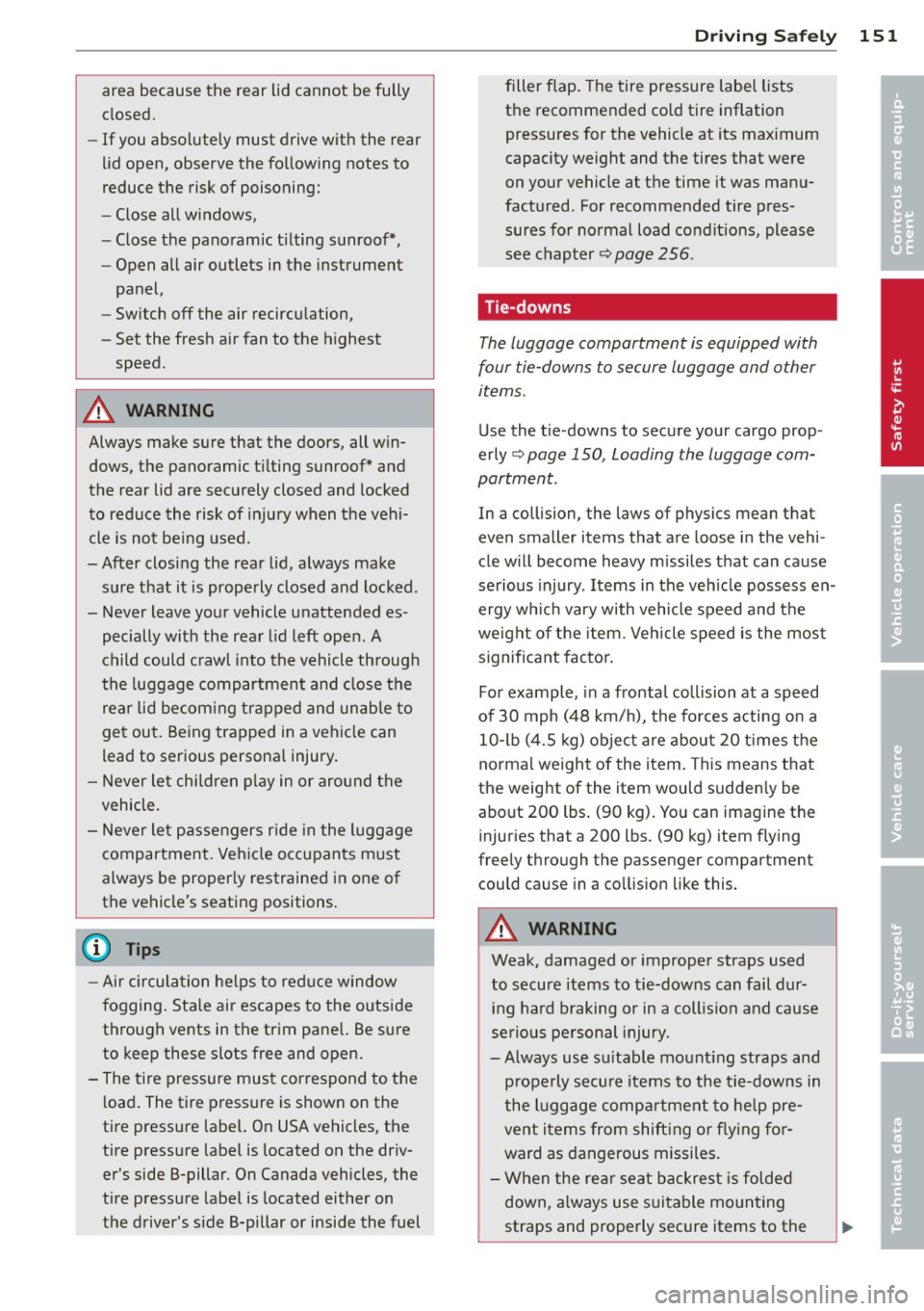 AUDI A5 COUPE 2012 Owners Manual area because the rear lid cannot be fully
closed.
-If you absolutely must drive with the rear
lid open, observe the following notes to
reduce the risk of poisoning:
- Close a AUDI A5 COUPE 2012 Owners Manual area because the rear lid cannot be fully
closed.
-If you absolutely must drive with the rear
lid open, observe the following notes to
reduce the risk of poisoning:
- Close a