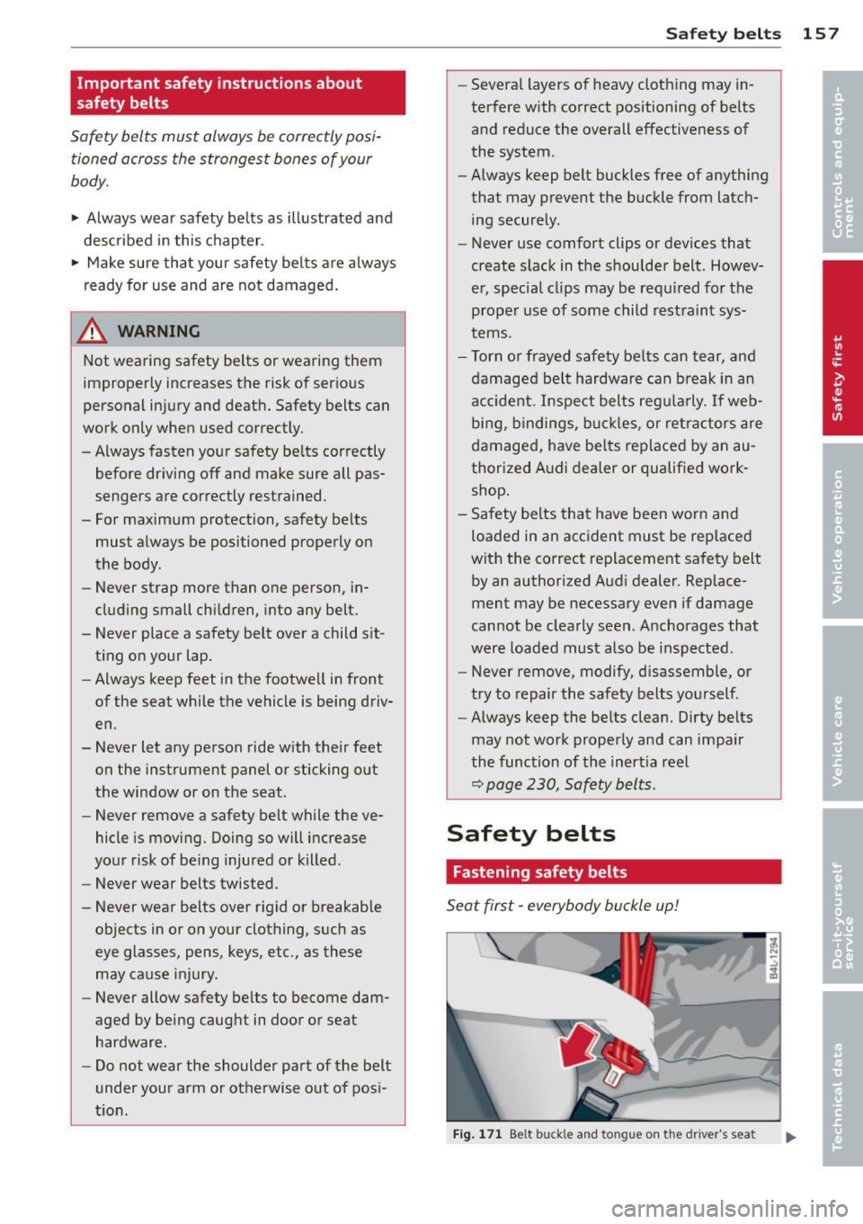 AUDI A5 COUPE 2012 Owners Manual Important safety instructions about
safety belts
Safety belts must always be correctly posi
tioned across the strongest bones of your
body.
~ Always wear safety belts as illust AUDI A5 COUPE 2012 Owners Manual Important safety instructions about
safety belts
Safety belts must always be correctly posi
tioned across the strongest bones of your
body.
~ Always wear safety belts as illust