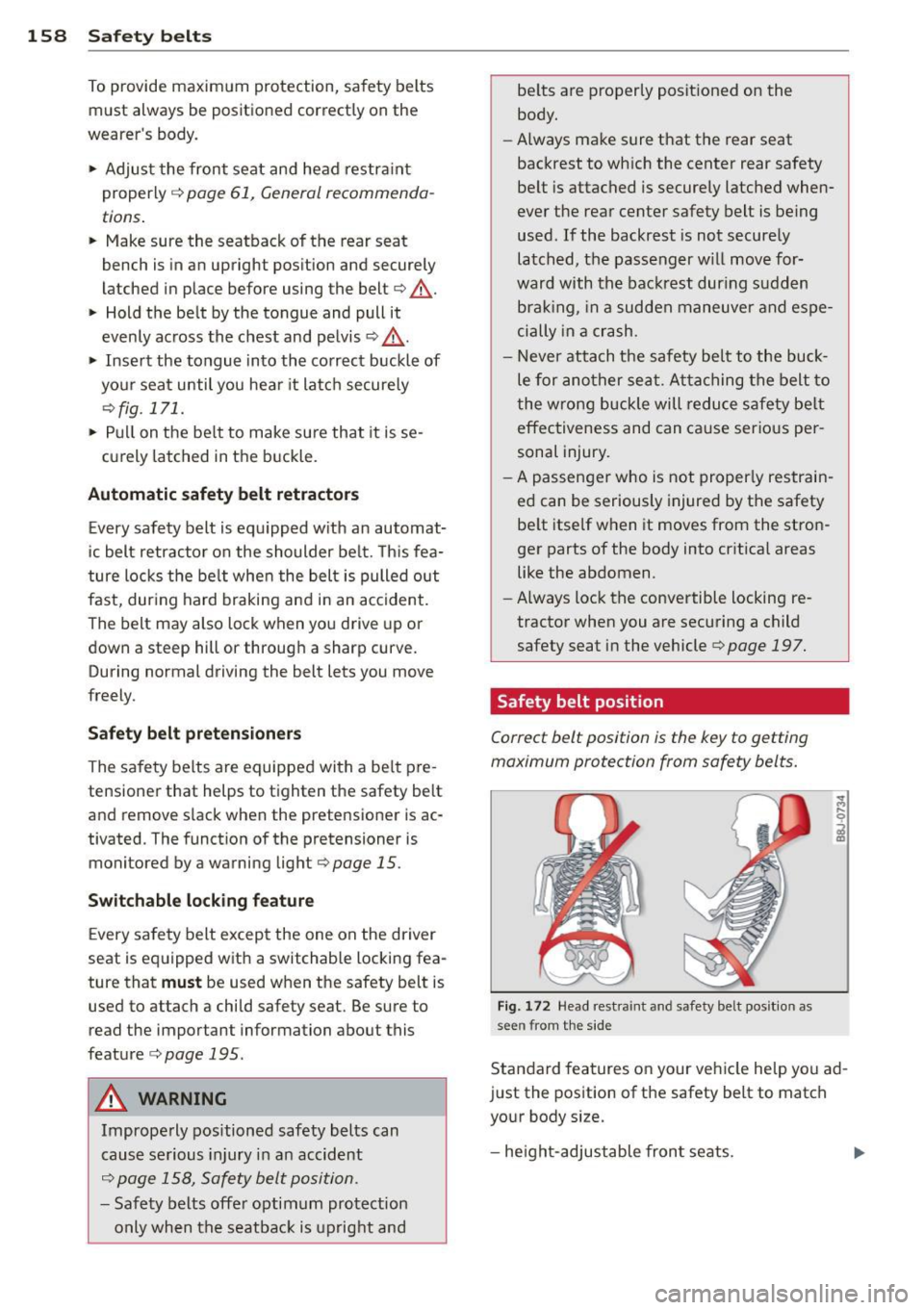 AUDI A5 COUPE 2012 Owners Manual 158 S afet y belt s
To provide maximum protection, sa fety belts
must always be positioned correctly on the
wearer s body .
.,. Adjust the front seat and head restra int
prope AUDI A5 COUPE 2012 Owners Manual 158 S afet y belt s
To provide maximum protection, sa fety belts
must always be positioned correctly on the
wearer s body .
.,. Adjust the front seat and head restra int
prope