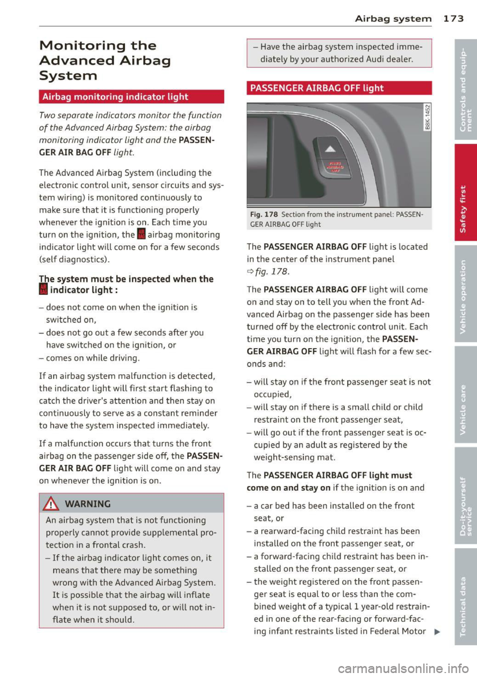 AUDI A5 COUPE 2012 Owners Manual Monitoring the
Advanced Airbag
System
Airbag monitoring indicator light
Two separate indicators monitor the function
of the Advanced Airbag System : the airbag
moni toring indicator AUDI A5 COUPE 2012 Owners Manual Monitoring the
Advanced Airbag
System
Airbag monitoring indicator light
Two separate indicators monitor the function
of the Advanced Airbag System : the airbag
moni toring indicator