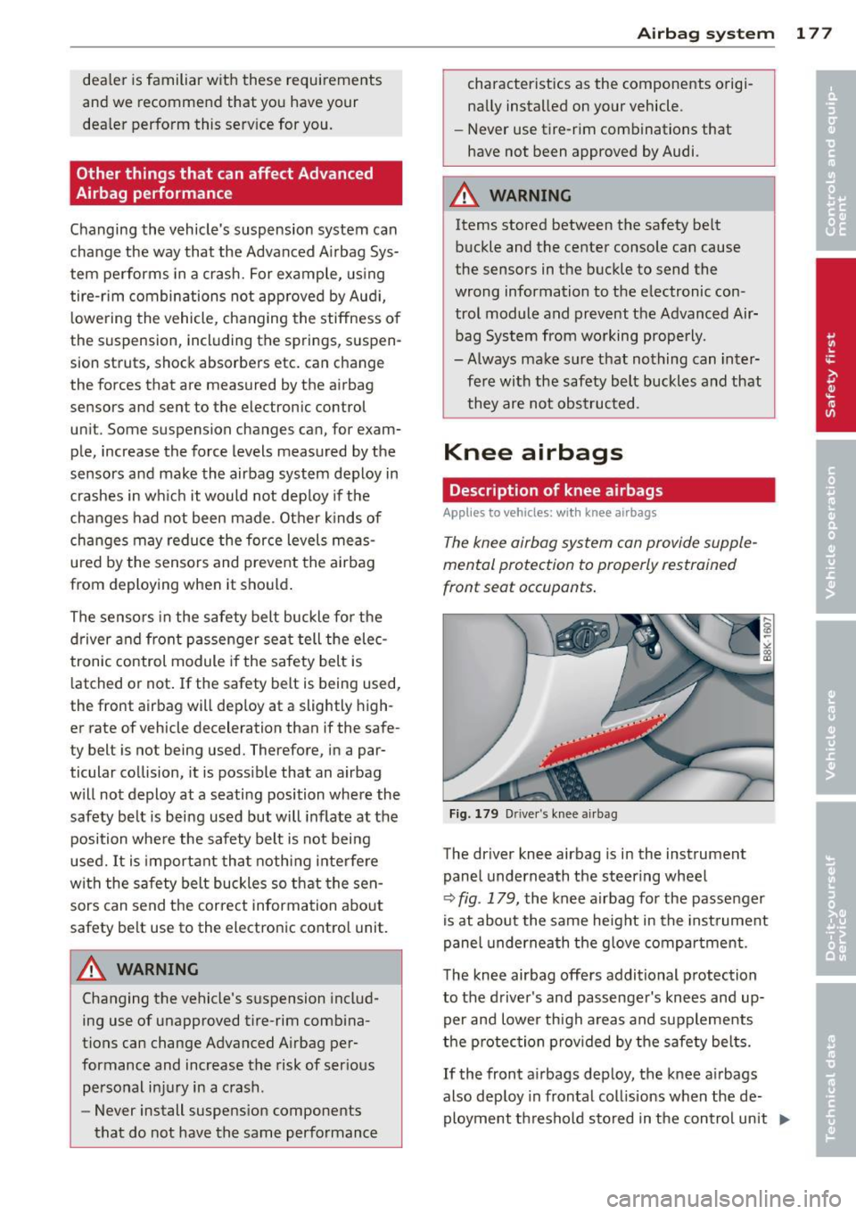 AUDI A5 COUPE 2012 Owners Guide dealer is familiar with these requirements
and we recommend that you have your
dealer perform this service for you.
Other things that can affect Advanced
Airbag performance
Ch AUDI A5 COUPE 2012 Owners Guide dealer is familiar with these requirements
and we recommend that you have your
dealer perform this service for you.
Other things that can affect Advanced
Airbag performance
Ch