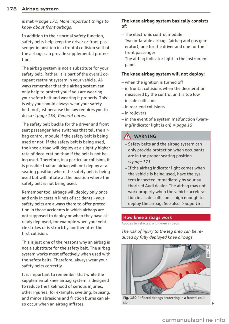 AUDI A5 COUPE 2012 Owners Manual 178 Airbag system
is met ¢ page 171, More important things to
know about front airbags.
I n addition to their normal safety function,
safety belts he lp keep the driver or fr AUDI A5 COUPE 2012 Owners Manual 178 Airbag system
is met ¢ page 171, More important things to
know about front airbags.
I n addition to their normal safety function,
safety belts he lp keep the driver or fr
