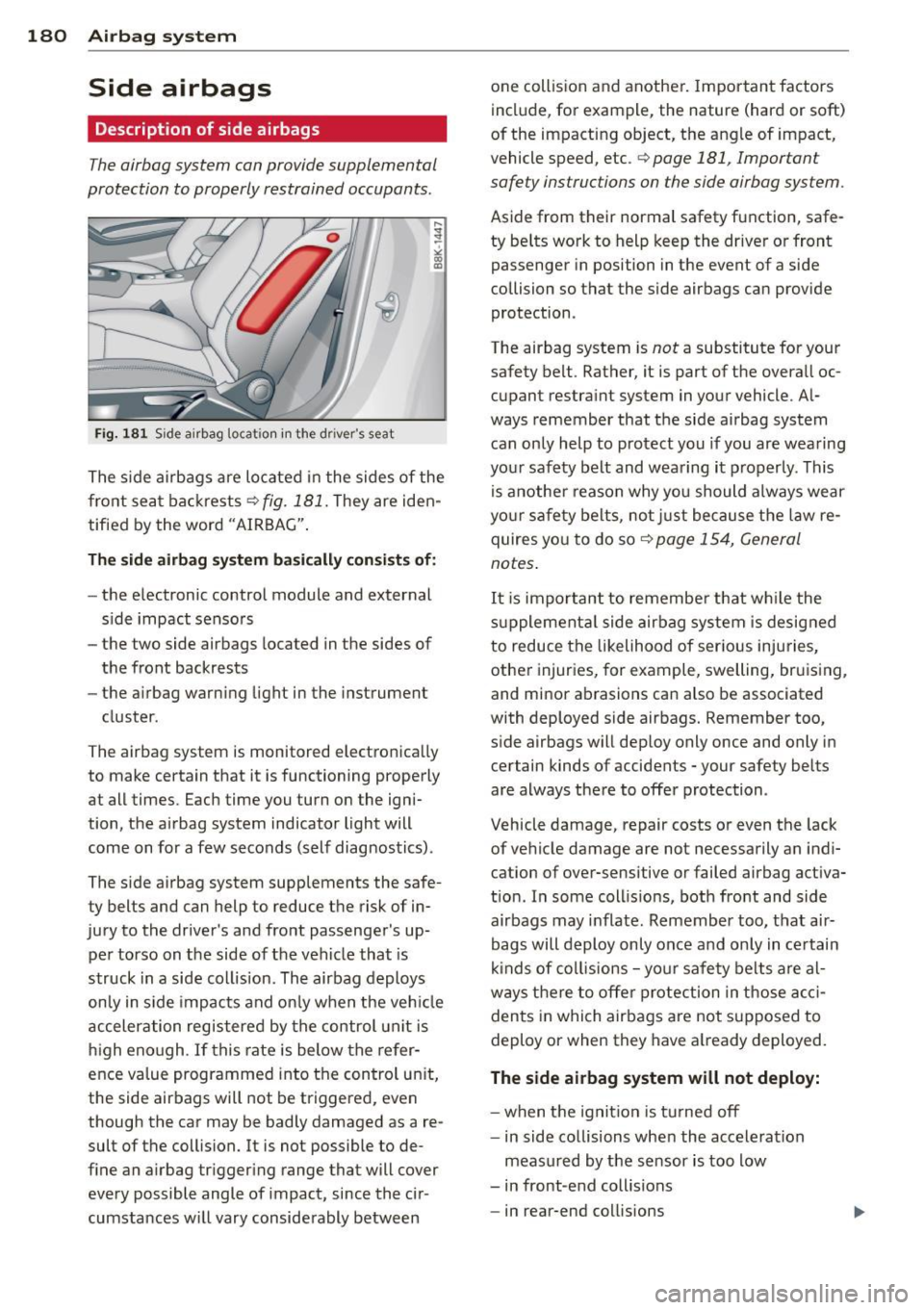 AUDI A5 COUPE 2012 Owners Guide 180 Airbag system
Side airbags
Description of side airbags
The airbag system can provide supplemental
protection to properly restrained occupants .
Fig. 18 1 Side a irbag locat io n i AUDI A5 COUPE 2012 Owners Guide 180 Airbag system
Side airbags
Description of side airbags
The airbag system can provide supplemental
protection to properly restrained occupants .
Fig. 18 1 Side a irbag locat io n i