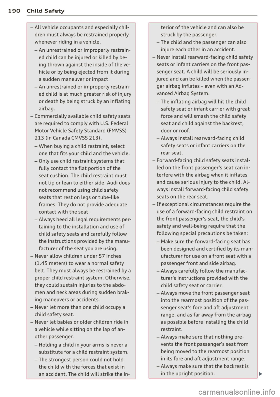AUDI A5 COUPE 2012 Owners Manual 190 Child Safety
-All vehicle occupants and especially chil
dren must always be restrained properly
whenever riding in a vehicle.
- An unrestrained or improperly restrain
ed ch AUDI A5 COUPE 2012 Owners Manual 190 Child Safety
-All vehicle occupants and especially chil
dren must always be restrained properly
whenever riding in a vehicle.
- An unrestrained or improperly restrain
ed ch