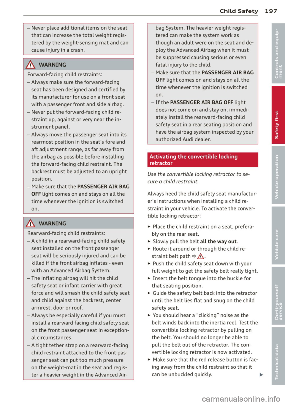 AUDI A5 COUPE 2012 Owners Manual -Never place additional items on the seat
that can increase the total weight regis
tered by the weight-sensing mat and can
cause injury in a crash .
_&. WARNING
Forward-facing AUDI A5 COUPE 2012 Owners Manual -Never place additional items on the seat
that can increase the total weight regis
tered by the weight-sensing mat and can
cause injury in a crash .
_&. WARNING
Forward-facing