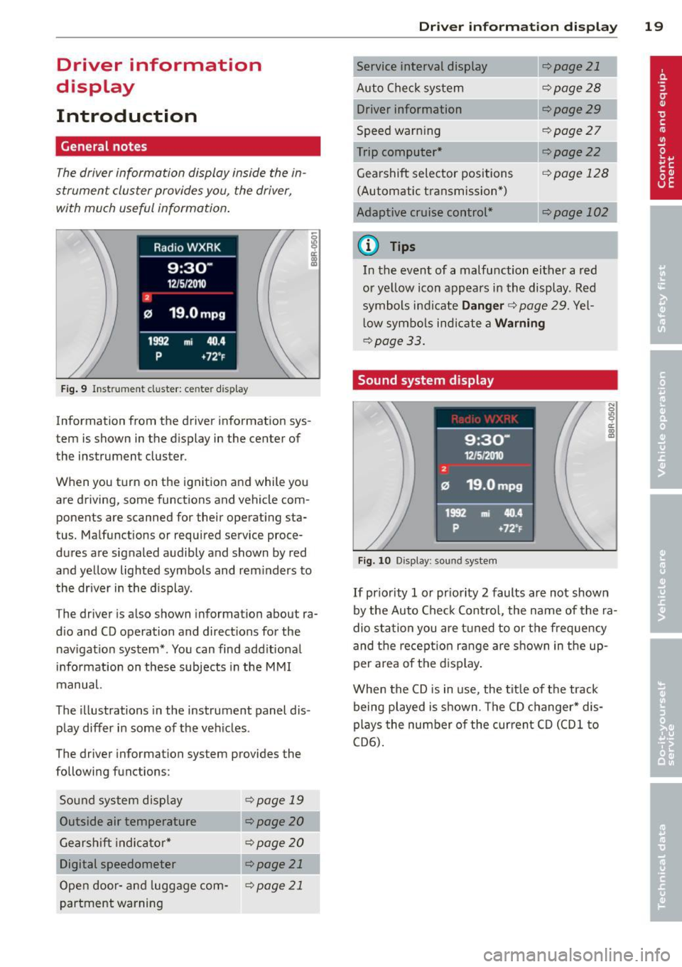 AUDI A5 COUPE 2012 Owners Manual Driver  information 
display 
Introduction 
General  notes 
The driver informa tion display  inside  the  in­
strument  cluster  provides you,  the  driver, 
with  much  useful  information. 
Fig. 9 
