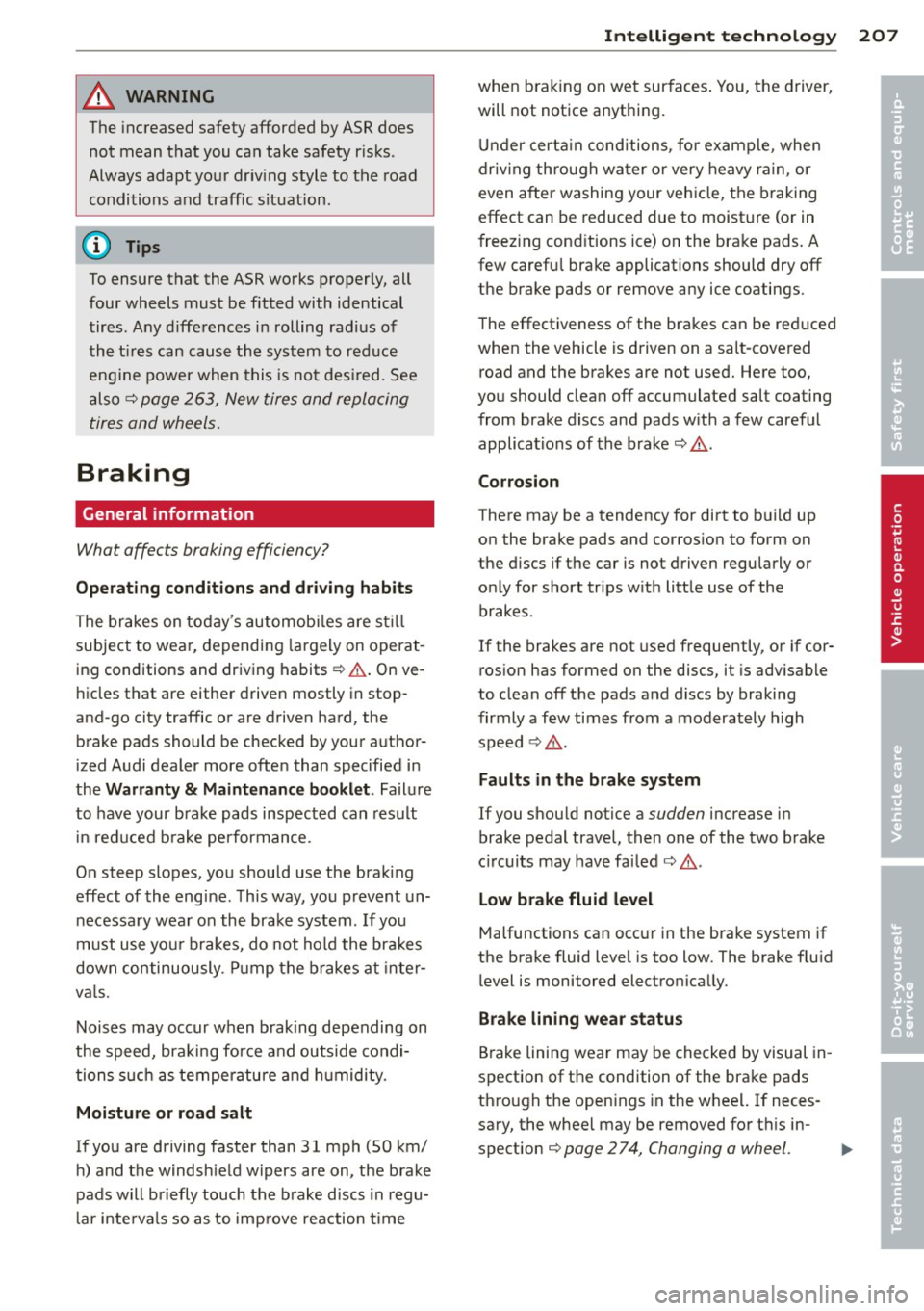 AUDI A5 COUPE 2012 User Guide A WARNING ,~
The increased safety afforded by ASR does
not mean that you can take safety r isks .
Always adapt your driv ing style to the road
conditions and traffic situation .
@ AUDI A5 COUPE 2012 User Guide A WARNING ,~
The increased safety afforded by ASR does
not mean that you can take safety r isks .
Always adapt your driv ing style to the road
conditions and traffic situation .
@