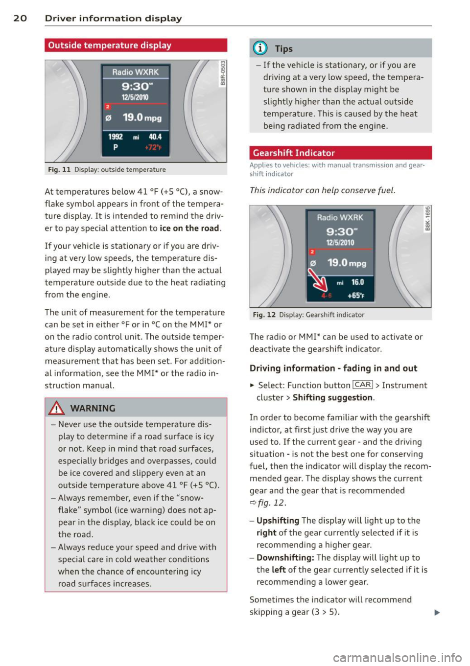 AUDI A5 COUPE 2012 Owners Manual 20  Driver  in formation  d ispl ay 
Outside temperature  display 
Fig. 11 Display : outside  te mperature 
At  temperatures  below  41  °F (+S °C), a snow­
flake  symbol  appears  in front  of  th