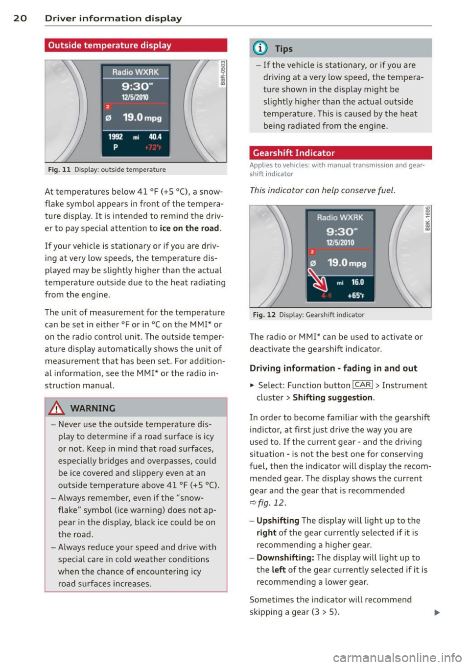 AUDI A5 COUPE 2012  Owners Manual 20  Driver  in formation  d ispl ay 
Outside temperature  display 
Fig. 11 Display : outside  te mperature 
At  temperatures  below  41  °F (+S °C), a snow­
flake  symbol  appears  in front  of  th