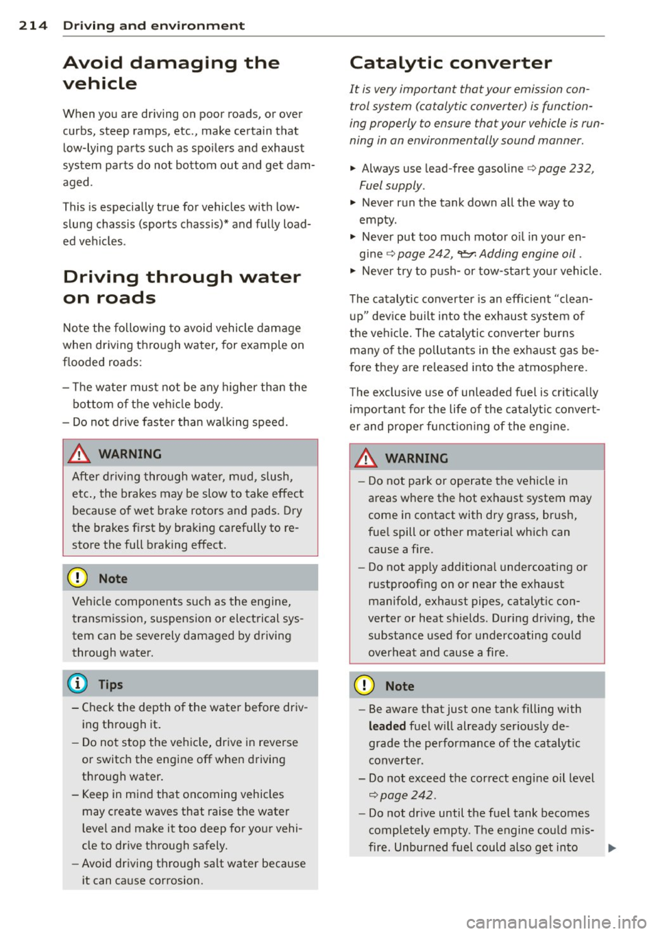 AUDI A5 COUPE 2012 Owners Manual 214 Driving and en vironm ent
Avoid damaging the
vehicle
When you are driving on poor roads, or over
curbs, steep ramps, etc ., make certain that
low-lying parts such as spoil AUDI A5 COUPE 2012 Owners Manual 214 Driving and en vironm ent
Avoid damaging the
vehicle
When you are driving on poor roads, or over
curbs, steep ramps, etc ., make certain that
low-lying parts such as spoil