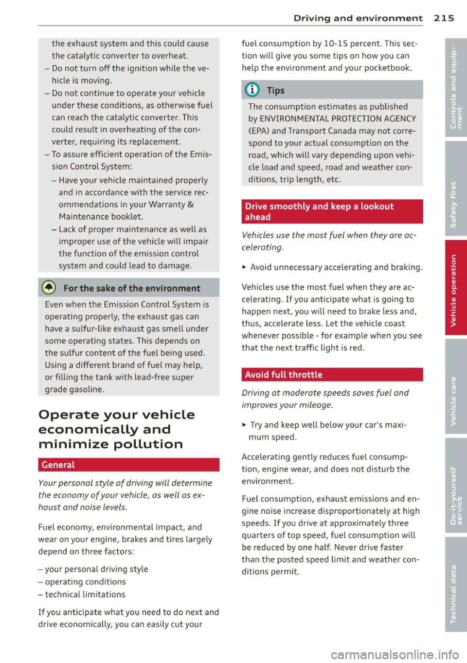 AUDI A5 COUPE 2012 Owners Manual the exhaust system and this could cause
the catalytic converter to overheat.
- Do not turn off the ignition while the ve
hicle is moving .
- Do not continue to operate yo ur veh AUDI A5 COUPE 2012 Owners Manual the exhaust system and this could cause
the catalytic converter to overheat.
- Do not turn off the ignition while the ve
hicle is moving .
- Do not continue to operate yo ur veh