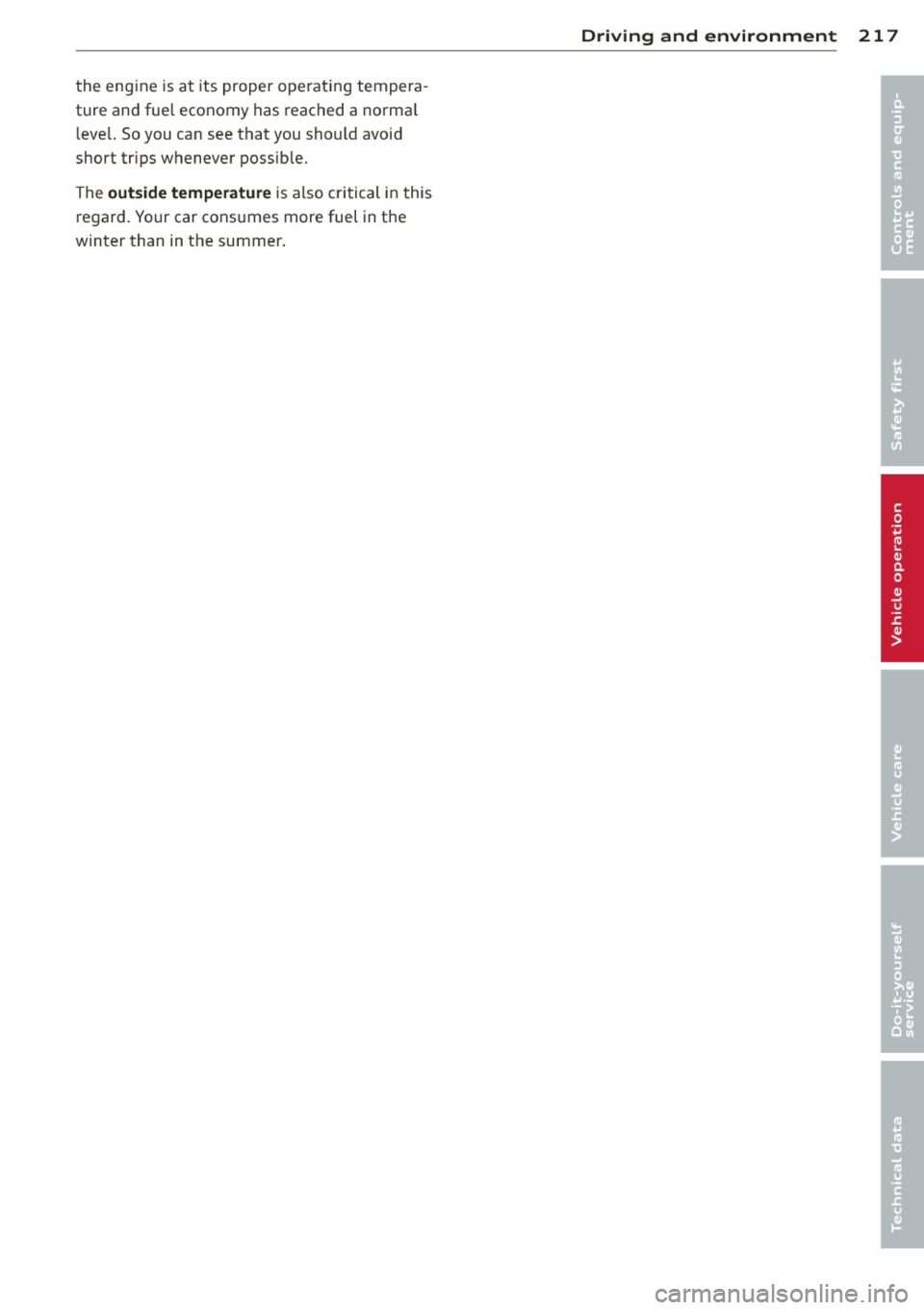 AUDI A5 COUPE 2012 Owners Manual the engine is a t its proper ope rat ing tempera
ture and fue l economy has reached a no rma l
l eve l. So y ou can see that you sho uld avoid
short trips whenever poss ib le.
The
AUDI A5 COUPE 2012 Owners Manual the engine is a t its proper ope rat ing tempera
ture and fue l economy has reached a no rma l
l eve l. So y ou can see that you sho uld avoid
short trips whenever poss ib le.
The