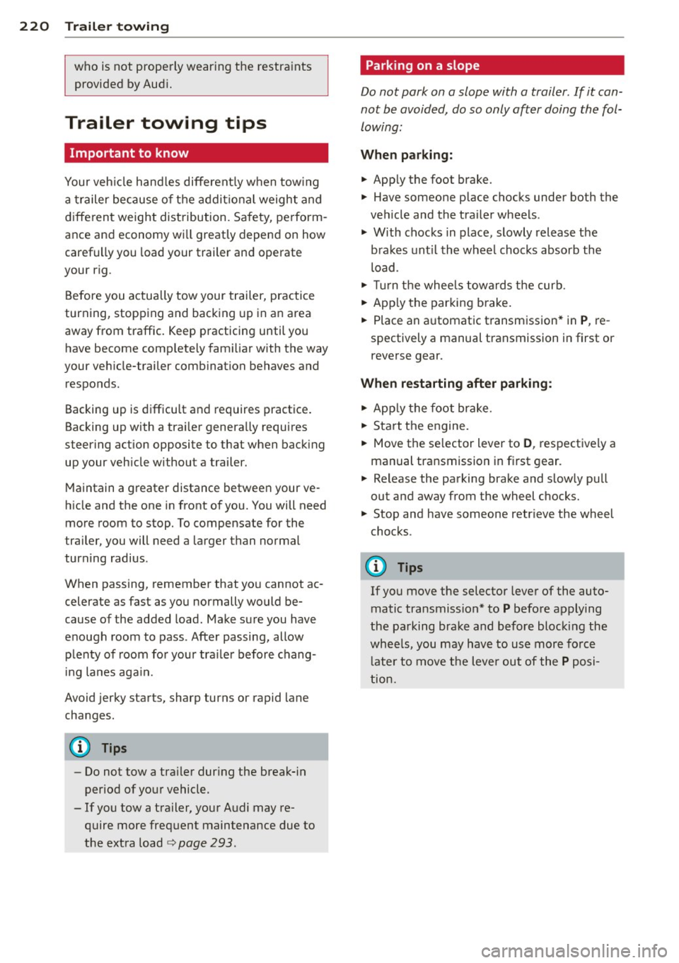 AUDI A5 COUPE 2012 Owners Manual 220 Trailer towing
who is not properly wearing the restraints
provided by Aud i.
Trailer towing tips
Important to know
Your vehicle hand les different ly when towing
a trailer because AUDI A5 COUPE 2012 Owners Manual 220 Trailer towing
who is not properly wearing the restraints
provided by Aud i.
Trailer towing tips
Important to know
Your vehicle hand les different ly when towing
a trailer because