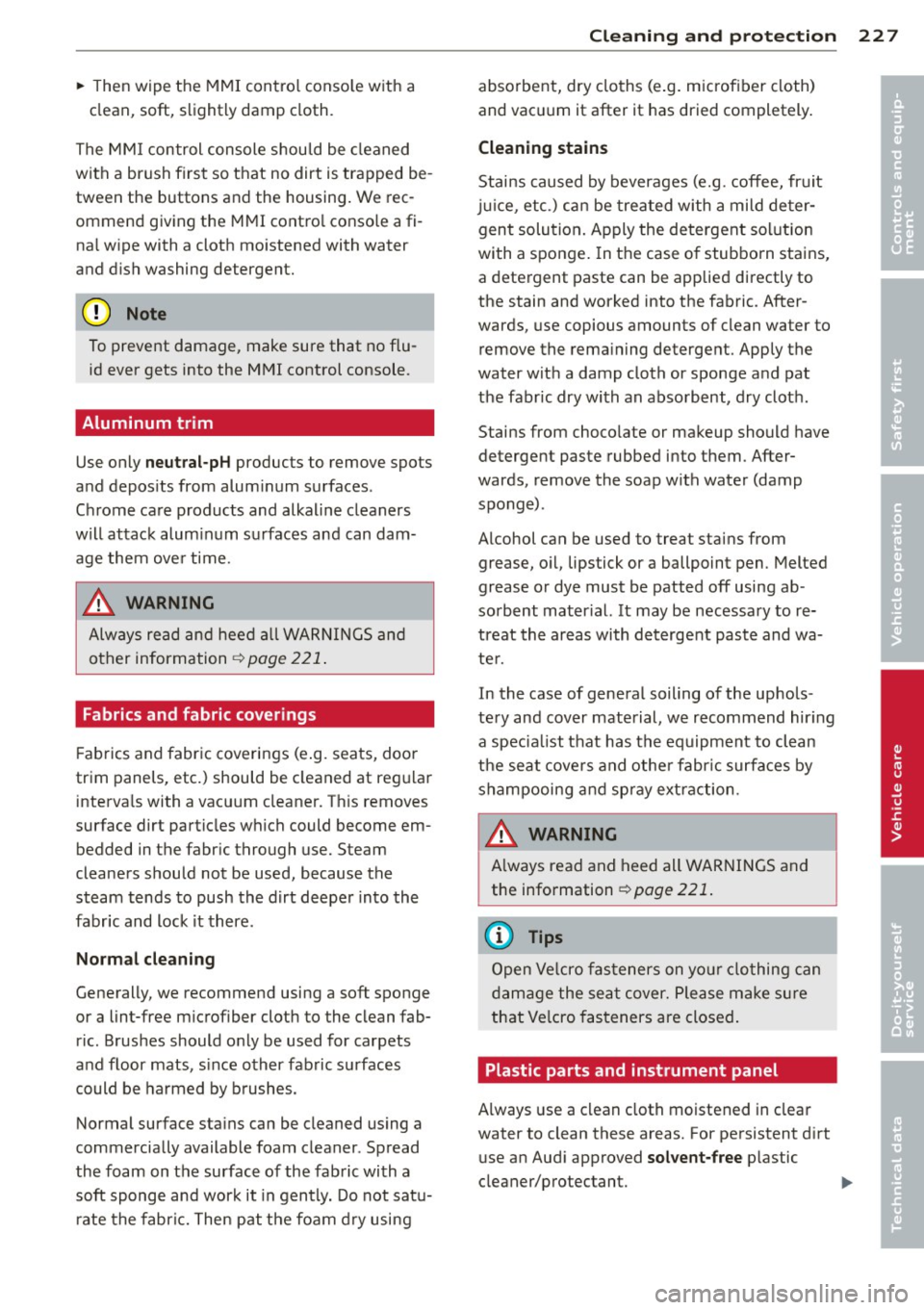 AUDI A5 COUPE 2012 Owners Manual ~ Then wipe the MMI contro l conso le with a
clean, soft, slightly damp cloth.
The MM I control console shou ld be cleaned
with a brush first so that no dirt is trapped be Â
AUDI A5 COUPE 2012 Owners Manual ~ Then wipe the MMI contro l conso le with a
clean, soft, slightly damp cloth.
The MM I control console shou ld be cleaned
with a brush first so that no dirt is trapped be Â