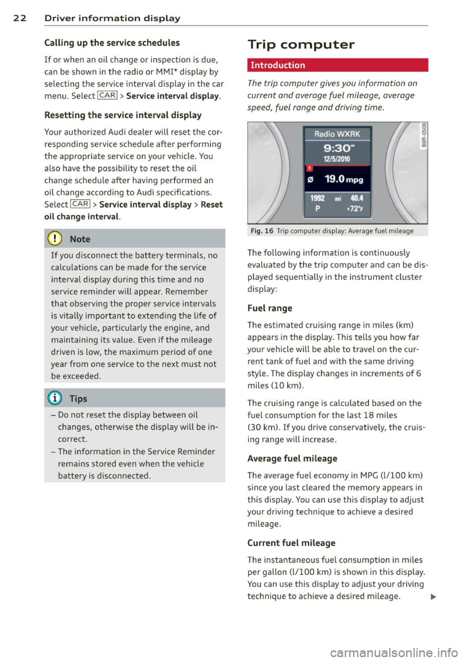 AUDI A5 COUPE 2012  Owners Manual 22  Driver  information  display 
Calling  up the service schedules 
If  or  when  an oil  change or  inspection is due, 
can be  shown in the  radio  or  MMI* display  by 
selecting  the  service int