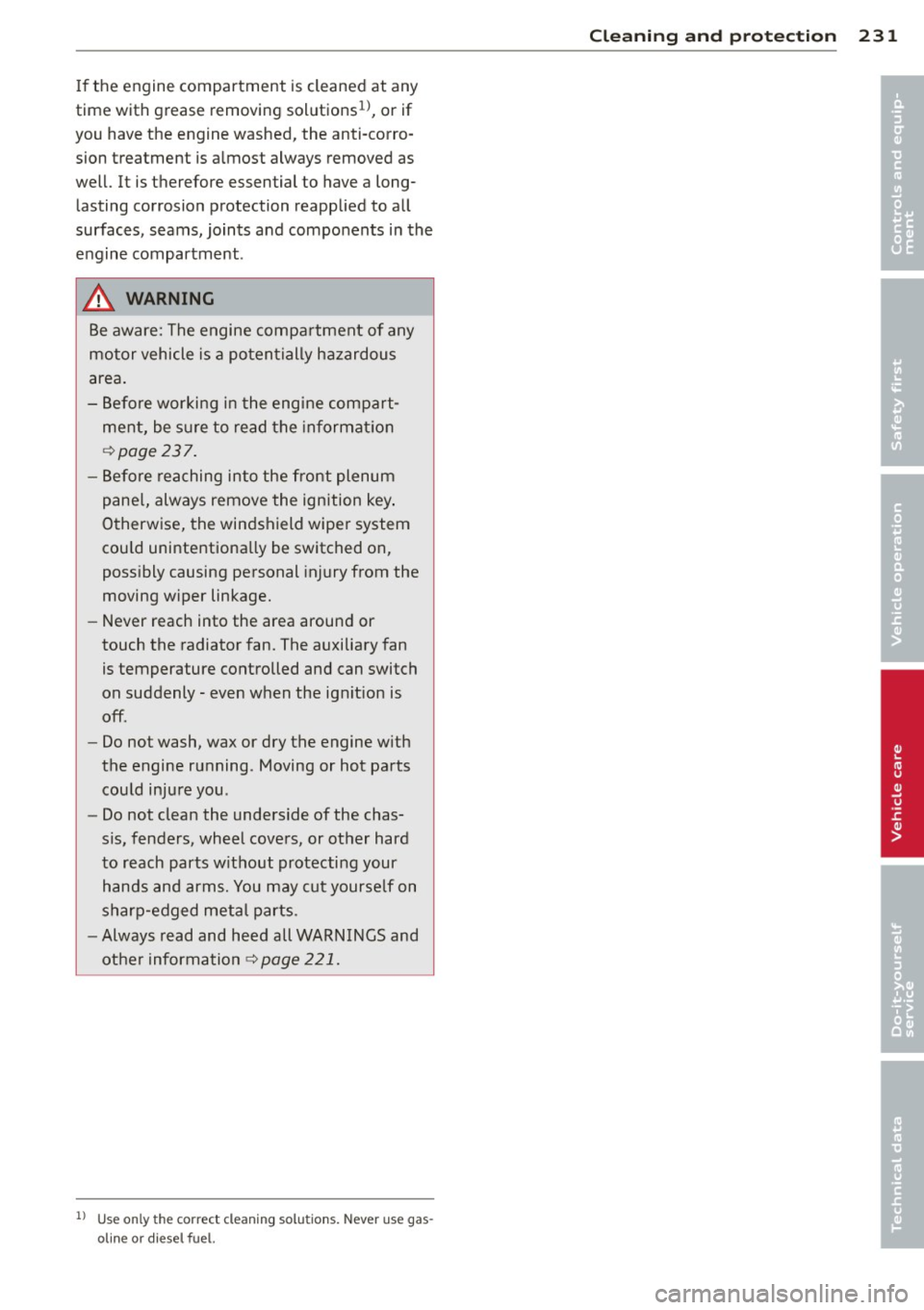 AUDI A5 COUPE 2012 Owners Manual If the engine compartment is cleaned at any
time with grease removing solutions
1>, or if
you have the engine washed, the anti-corro
sion treatment is almost always removed as
well. AUDI A5 COUPE 2012 Owners Manual If the engine compartment is cleaned at any
time with grease removing solutions
1>, or if
you have the engine washed, the anti-corro
sion treatment is almost always removed as
well.