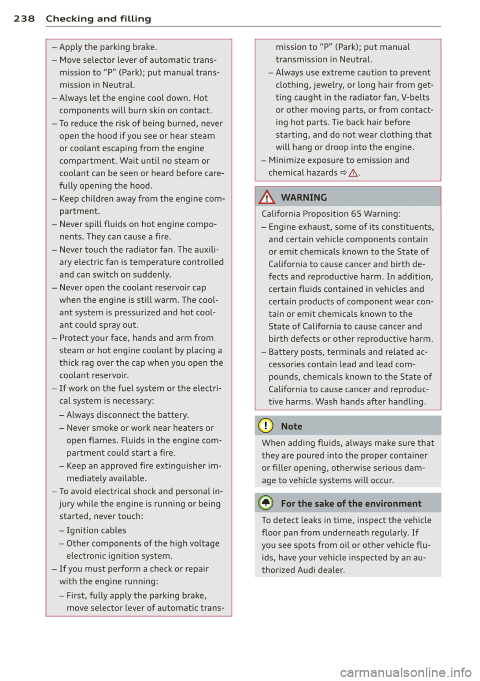 AUDI A5 COUPE 2012 Owners Manual 238 Check ing and filling
- Apply the parking brake.
- Move selector lever of automatic trans- mission to "P" (Park); put manual trans
mission in Neutral.
- Always let the engi AUDI A5 COUPE 2012 Owners Manual 238 Check ing and filling
- Apply the parking brake.
- Move selector lever of automatic trans- mission to "P" (Park); put manual trans
mission in Neutral.
- Always let the engi
