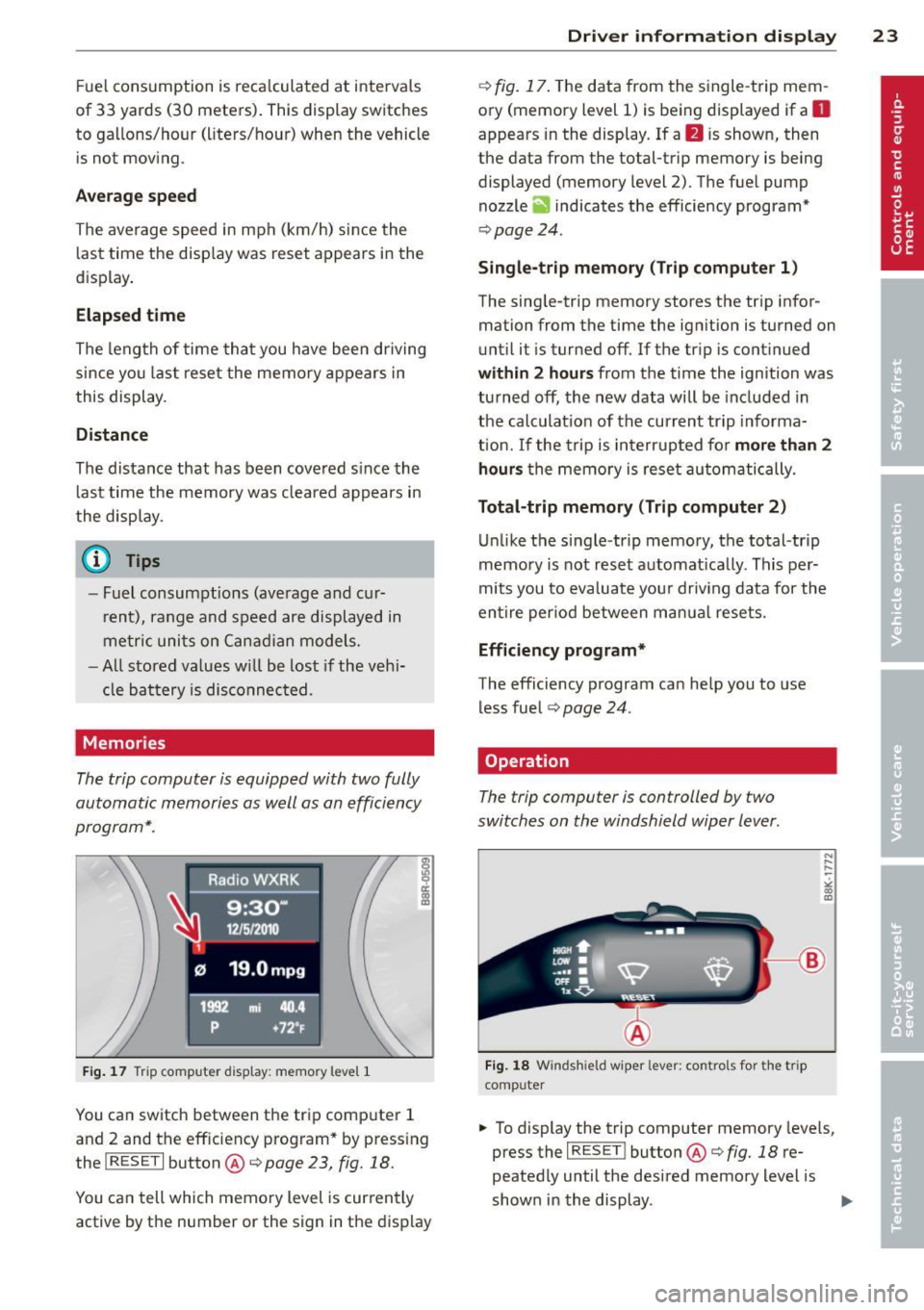 AUDI A5 COUPE 2012 Owners Manual Fue l consumption is reca lculated at interva ls
of 33 yards (30 meters). This display switches
to gallons/hour (liters/hour) when the vehicle is not moving.
Average speed
The a AUDI A5 COUPE 2012 Owners Manual Fue l consumption is reca lculated at interva ls
of 33 yards (30 meters). This display switches
to gallons/hour (liters/hour) when the vehicle is not moving.
Average speed
The a