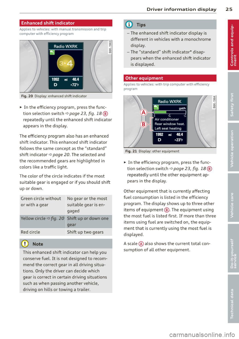 AUDI A5 COUPE 2012 Owners Manual Enhanced shift indicator 
Applies  to vehicles: with  manua l transmission  and  trip 
computer  with  efficiency  program 
Fig. 20 Display: e nhan ce d shi ft  ind icato r 
.,.. In  the  eff ic iency