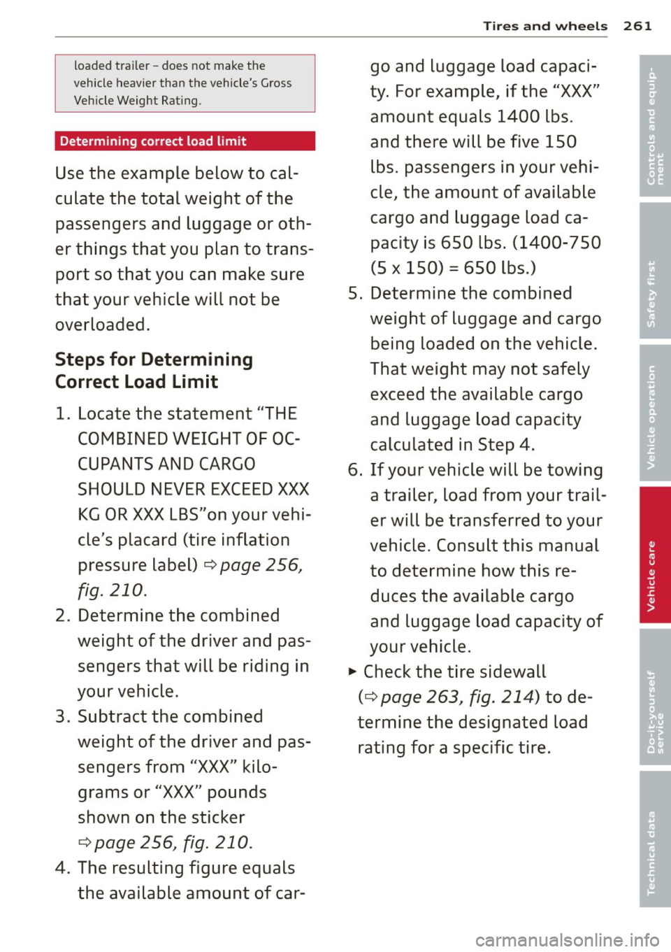 AUDI A5 COUPE 2012 Owners Manual loaded traile r - does not make the
vehicle heavi er than the vehicles G ross
Vehicle Weight Rat ing.
Determining correct load limit
Use the example below to cal
culate the tot AUDI A5 COUPE 2012 Owners Manual loaded traile r - does not make the
vehicle heavi er than the vehicles G ross
Vehicle Weight Rat ing.
Determining correct load limit
Use the example below to cal
culate the tot