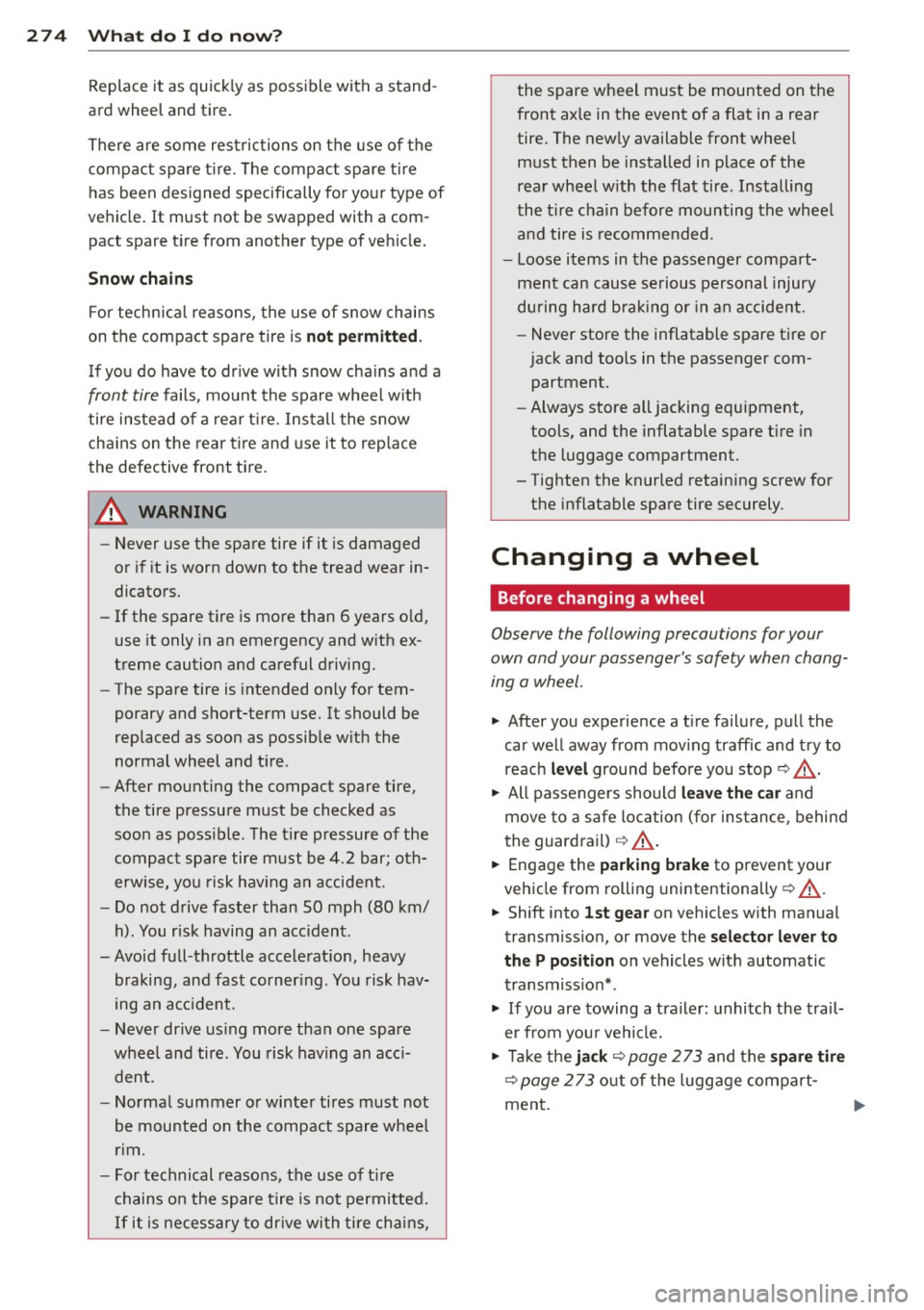 AUDI A5 COUPE 2012 Owners Manual 274 What do I do no w?
Replace it as quickly as possible with a stand Â
ard whee l and tir e.
There are some restric tions on the use of the
compact spare t ire . T he com AUDI A5 COUPE 2012 Owners Manual 274 What do I do no w?
Replace it as quickly as possible with a stand Â
ard whee l and tir e.
There are some restric tions on the use of the
compact spare t ire . T he com