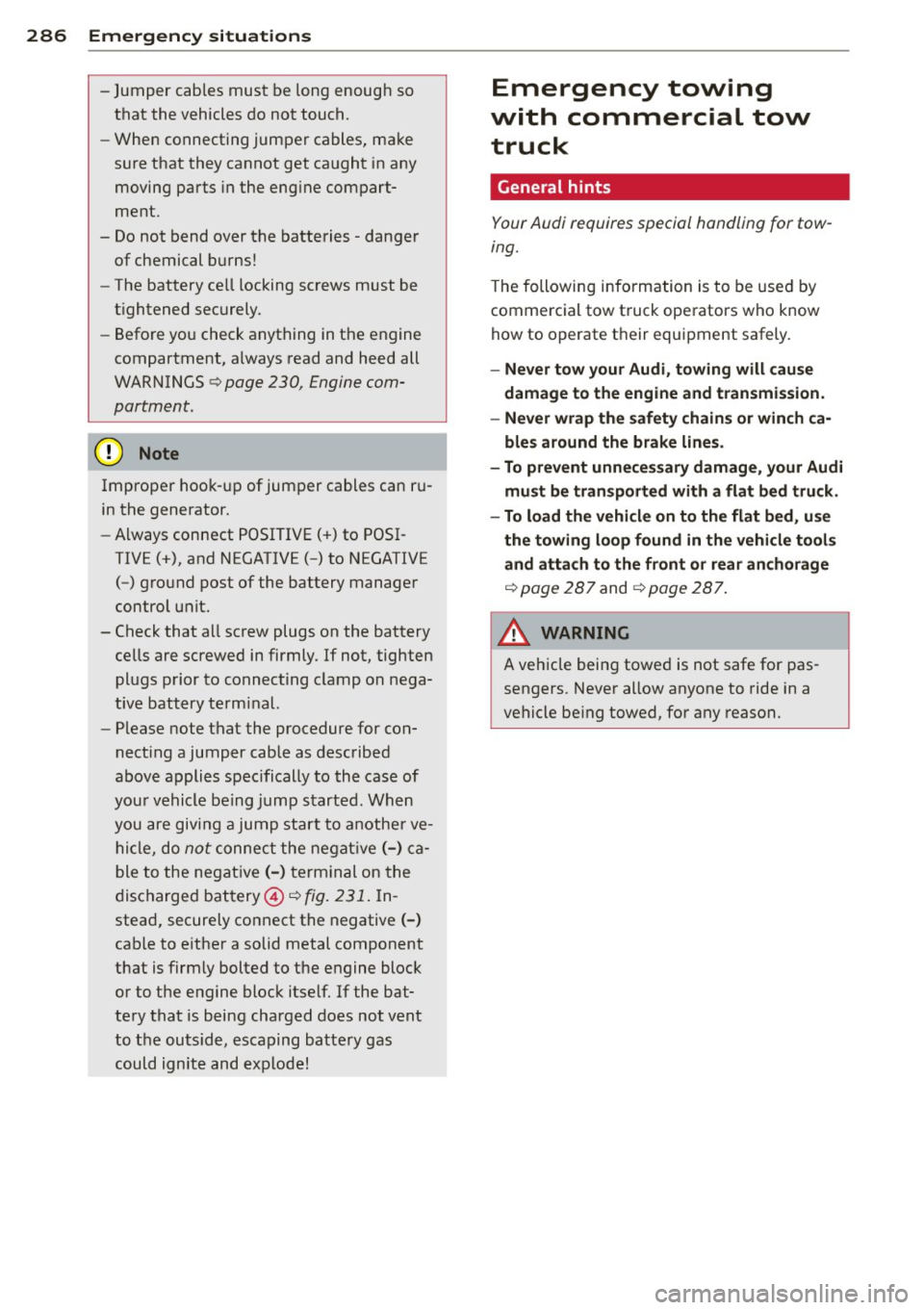 AUDI A5 COUPE 2012 Service Manual 28 6 Em ergency sit uat ions
-Jumper cables must be long enough so
that the vehicles do not touch.
- When connecting jumper cables, make
sure that they cannot get caught in AUDI A5 COUPE 2012 Service Manual 28 6 Em ergency sit uat ions
-Jumper cables must be long enough so
that the vehicles do not touch.
- When connecting jumper cables, make
sure that they cannot get caught in