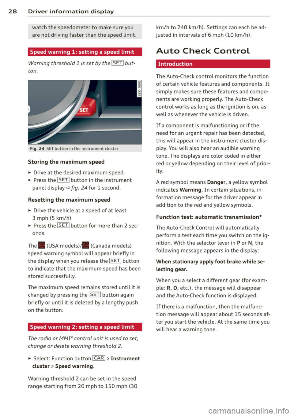 AUDI A5 COUPE 2012 Owners Manual 28  Driver  information  d isplay 
watch  the  speedomete r to  make sure you 
are  not  drivi ng faster  tha n the  speed lim it . 
Speed warning  1: setting  a  speed limit 
Warning  threshold  1 i 