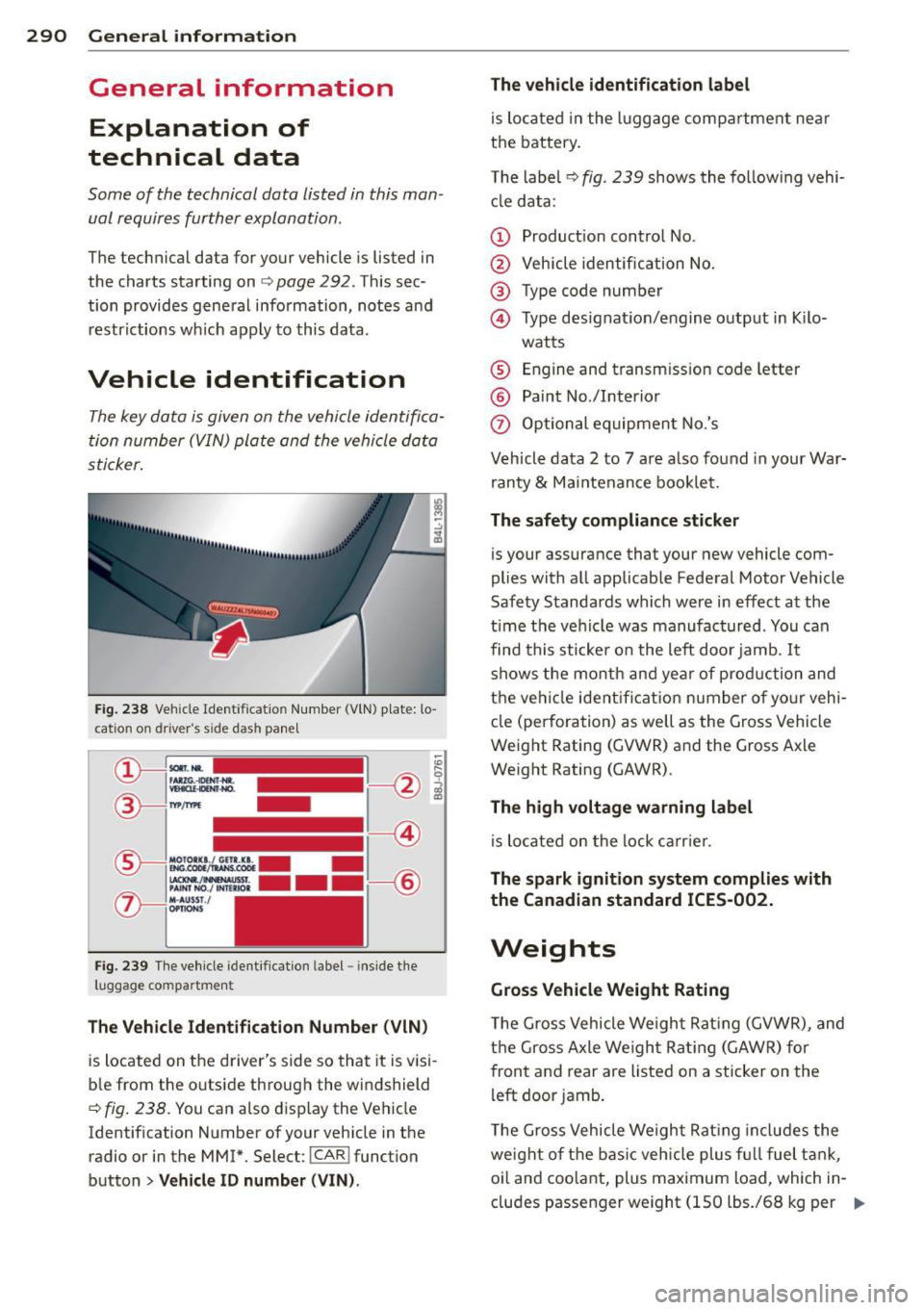 AUDI A5 COUPE 2012 Owners Manual 2 90 General information
General information Explanation of
technical data
Some of the technical data listed in this man
ual requires further explanation .
The technical data AUDI A5 COUPE 2012 Owners Manual 2 90 General information
General information Explanation of
technical data
Some of the technical data listed in this man
ual requires further explanation .
The technical data