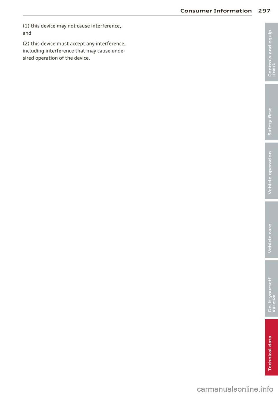 AUDI A5 COUPE 2012 Owners Manual (1) this dev ice may not cause interference,
and
(2) this device must accept any interference,
including interference that may cause undeÂ
sired ope ration of the device. Consumer AUDI A5 COUPE 2012 Owners Manual (1) this dev ice may not cause interference,
and
(2) this device must accept any interference,
including interference that may cause undeÂ
sired ope ration of the device. Consumer
