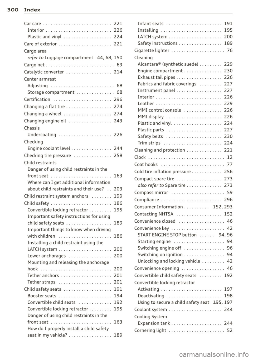 AUDI A5 COUPE 2012 Owners Manual 300 Index
Car ca re ... ... .. .. ..... ... .. .. .... . 221
Int erior .... ... . ...... ... .. .. .... . 226
Plastic and v inyl ... .... ... .. .. .... . 224
Ca re of exte rior ... .. ... AUDI A5 COUPE 2012 Owners Manual 300 Index
Car ca re ... ... .. .. ..... ... .. .. .... . 221
Int erior .... ... . ...... ... .. .. .... . 226
Plastic and v inyl ... .... ... .. .. .... . 224
Ca re of exte rior ... .. ...