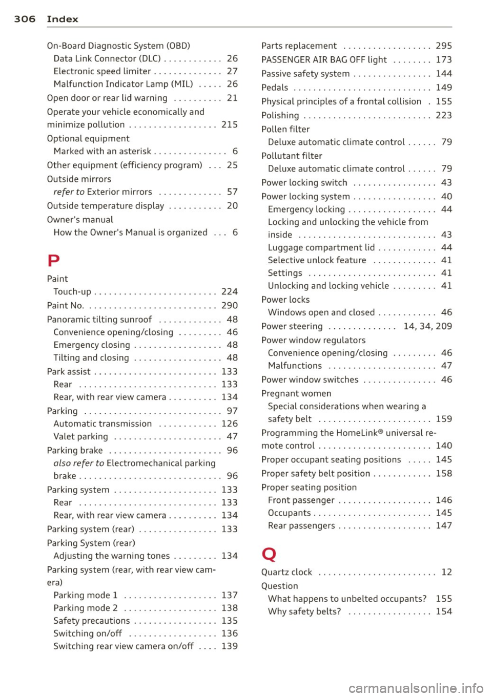 AUDI A5 COUPE 2012 Owners Manual 306 Index
------------------------------------
On-Board Diagnostic System (OBD) Data Link Connector (DLC) .. .. ... ... .. 26
Electronic speed limiter ...... .. .... .. 27
Malfunction In AUDI A5 COUPE 2012 Owners Manual 306 Index
------------------------------------
On-Board Diagnostic System (OBD) Data Link Connector (DLC) .. .. ... ... .. 26
Electronic speed limiter ...... .. .... .. 27
Malfunction In