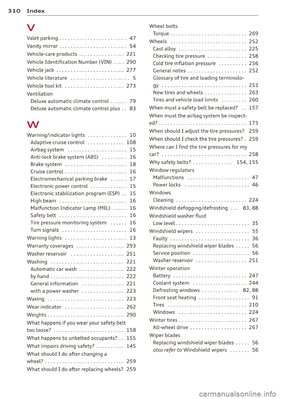 AUDI A5 COUPE 2012  Owners Manual 310  Index 
V 
Valet  parking .. .. .......... .. .. .... .. 47 
Vanity  mirror  . . . .  . .  . .  . . . .  . .  . . .  . . .  . .  . . 54 
Vehicle-care  products  ....... .. .. .. .. . 221 
Vehicle 