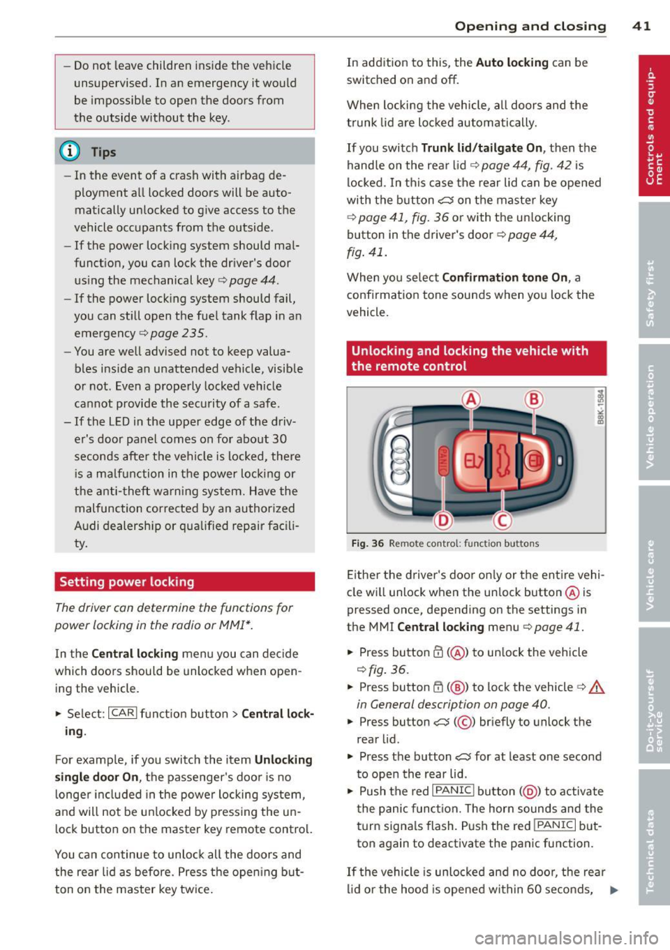 AUDI A5 COUPE 2012 Owners Manual -Do not leave children inside the vehicle
unsupervised. In an emergency it would
be impossible to open the doors from
the outside without the key.
(D Tips
- In the event of AUDI A5 COUPE 2012 Owners Manual -Do not leave children inside the vehicle
unsupervised. In an emergency it would
be impossible to open the doors from
the outside without the key.
(D Tips
- In the event of