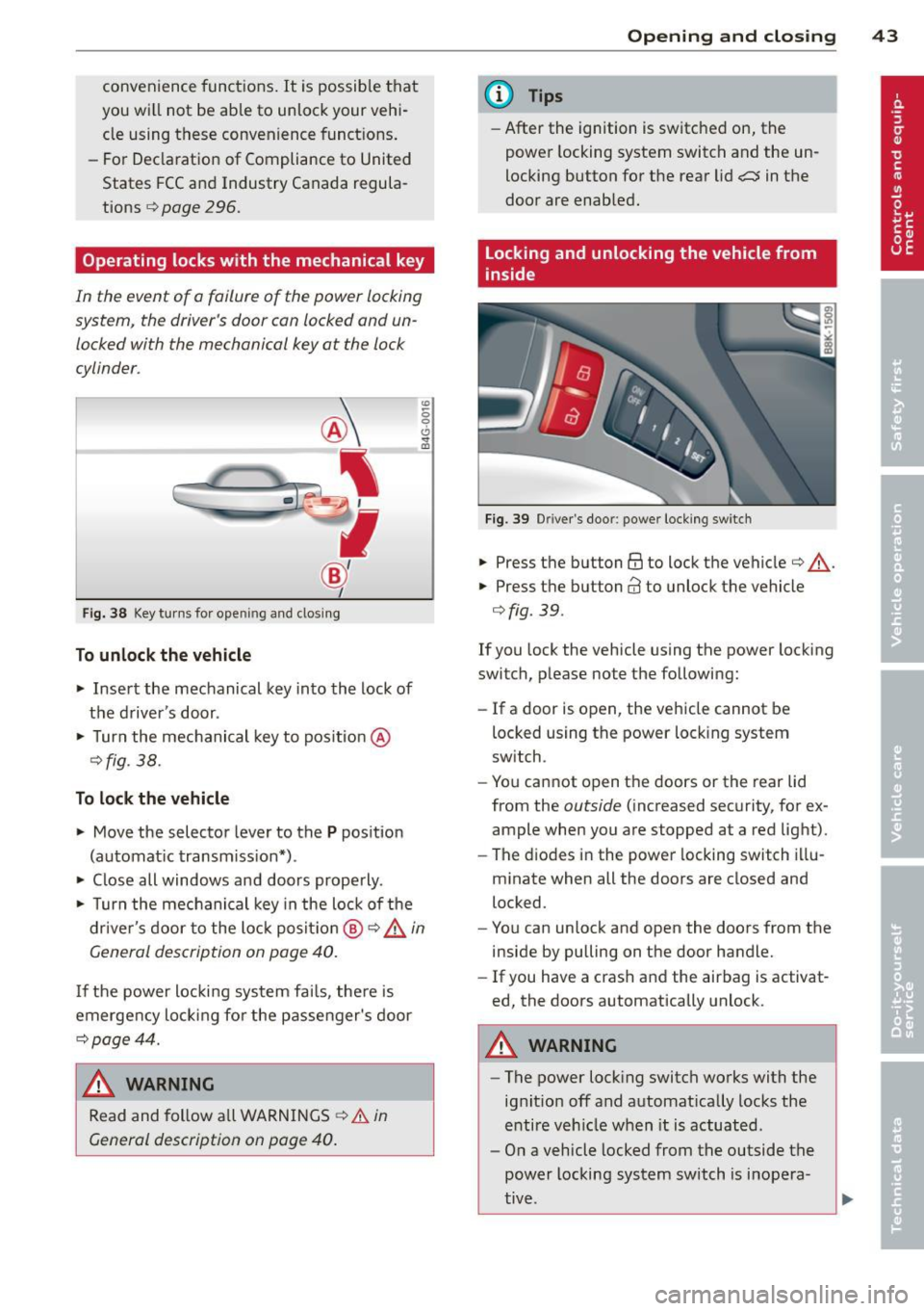 AUDI A5 COUPE 2012 User Guide convenience functions. It  is possible  that 
you  wi ll not  be  able  to  unlock  your  vehi­
cle  using  these  convenience  funct ions. 
- For Declaration  of Compliance  to  United 
States  FCC 