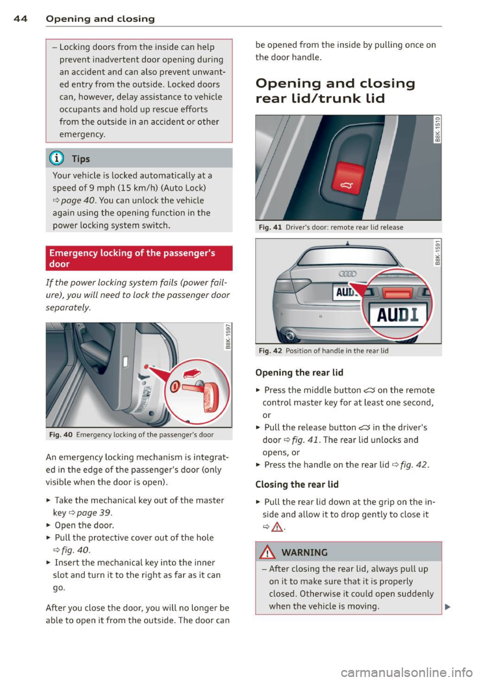 AUDI A5 COUPE 2012 User Guide 44  Opening and  clo sing 
- Locking  doors  from  the  inside  can  help 
prevent  inadvertent  door  opening  during 
an  acc ident  and  can  also  prevent  unwant­
ed  entry  from  the  outside .