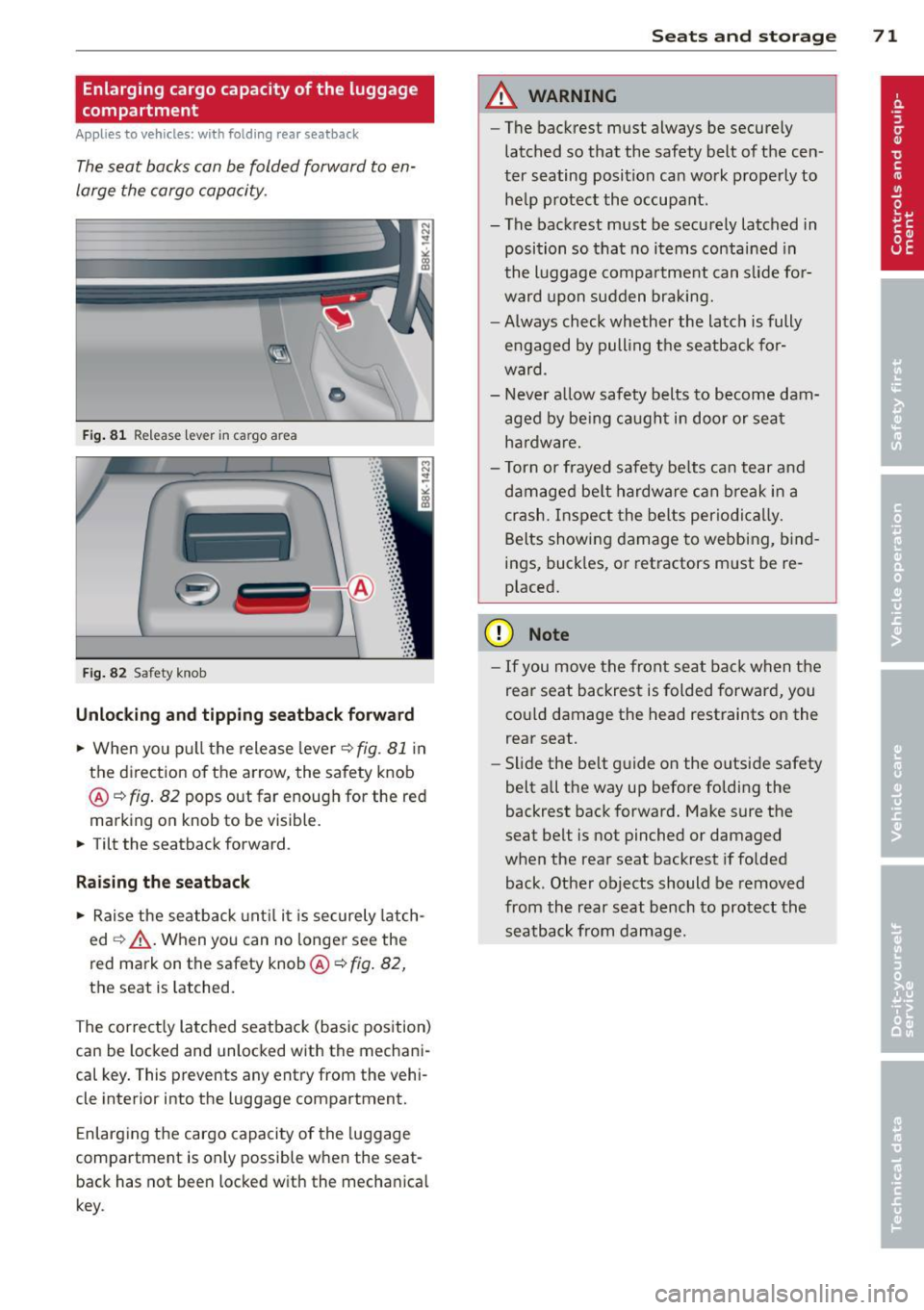 AUDI A5 COUPE 2012 Owners Manual Enlarging  cargo  capacity  of  the  luggage 
compartment 
Applies  to  vehicles:  with  fold ing  rear  sea tback 
The seat  backs  can  be  folded  forward  to en­
large  the cargo  capacity . 
Fig