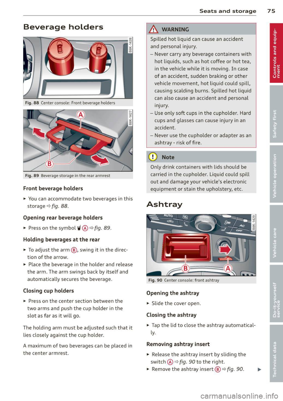 AUDI A5 COUPE 2012 Manual PDF Beverage holders
Fig. 88 Center console: Front beverage holders
Fig. 89 Beve rage storage in the rear armrest
Front beverage holders
... You can accommodate two beverages in this
st AUDI A5 COUPE 2012 Manual PDF Beverage holders
Fig. 88 Center console: Front beverage holders
Fig. 89 Beve rage storage in the rear armrest
Front beverage holders
... You can accommodate two beverages in this
st