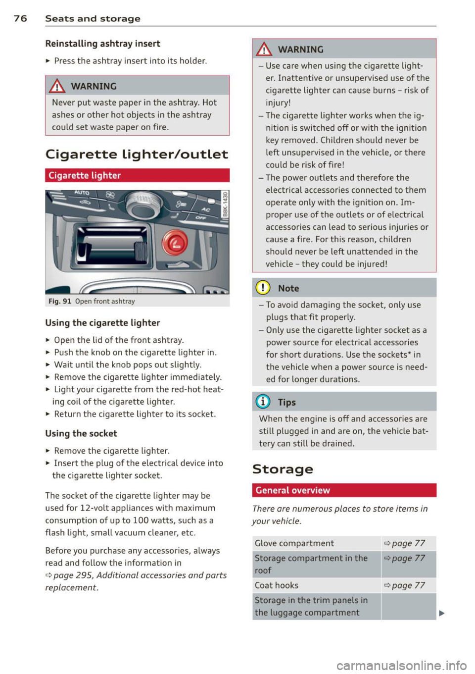 AUDI A5 COUPE 2012 Owners Manual 76  Seats  and  storage 
Reinst alling  ashtray  insert 
> Press  the  ashtray  insert  into  its  holder . 
A WARNING 
Never  put  waste  paper  in the  ashtray.  Hot 
ashes  or  other  hot  objects 