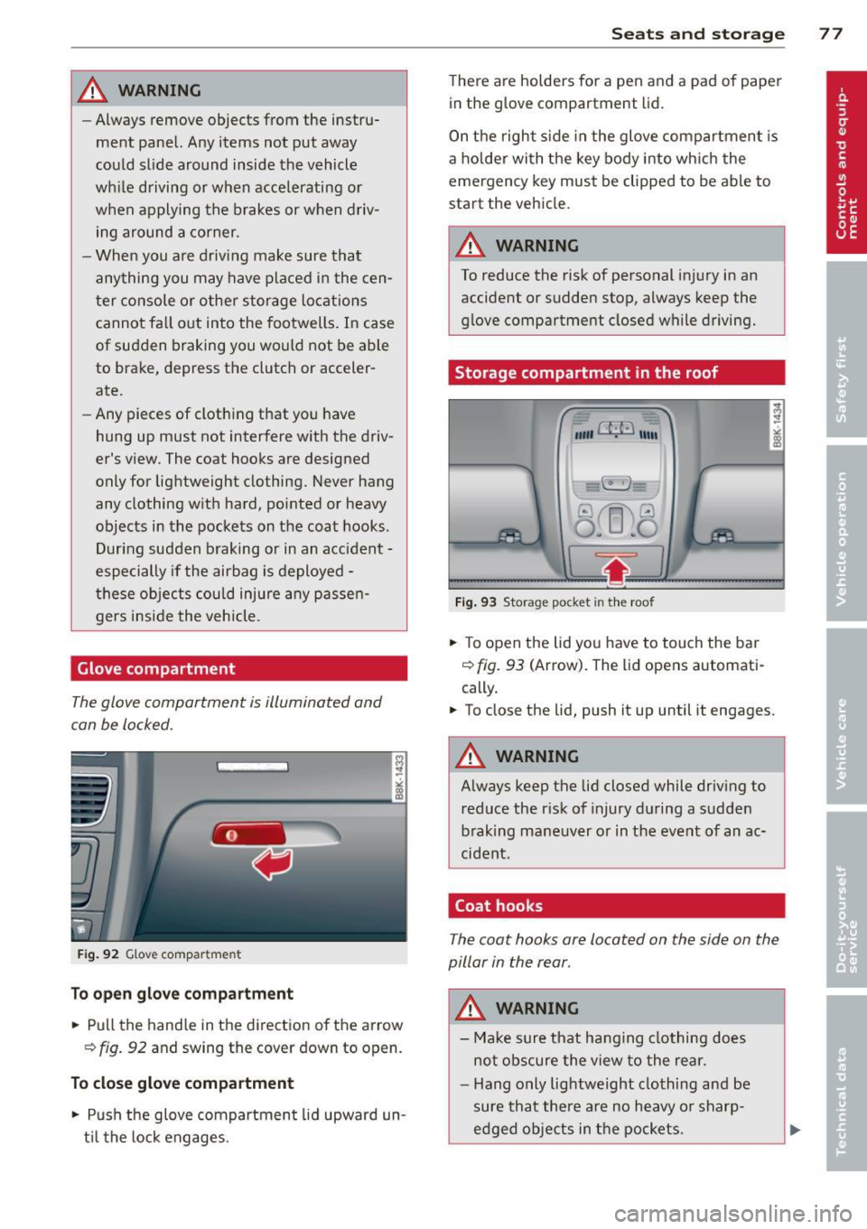 AUDI A5 COUPE 2012 Owners Manual _& WARNING
-Always remove objects from the instru
ment panel. Any items not put away
could slide around inside the vehicle
whi le driving or when accelerating or
when applyi AUDI A5 COUPE 2012 Owners Manual _& WARNING
-Always remove objects from the instru
ment panel. Any items not put away
could slide around inside the vehicle
whi le driving or when accelerating or
when applyi
