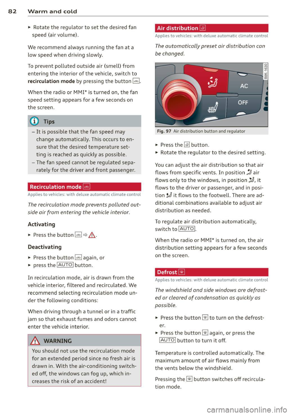 AUDI A5 COUPE 2012  Owners Manual 82  Warm  and cold 
•  Rotate  the  regulator  to  set  the  desired  fan 
speed  (air volume) . 
We  re commend  a lways  running  the  fan  at  a 
l ow speed  when  driv ing  s low ly . 
To preven